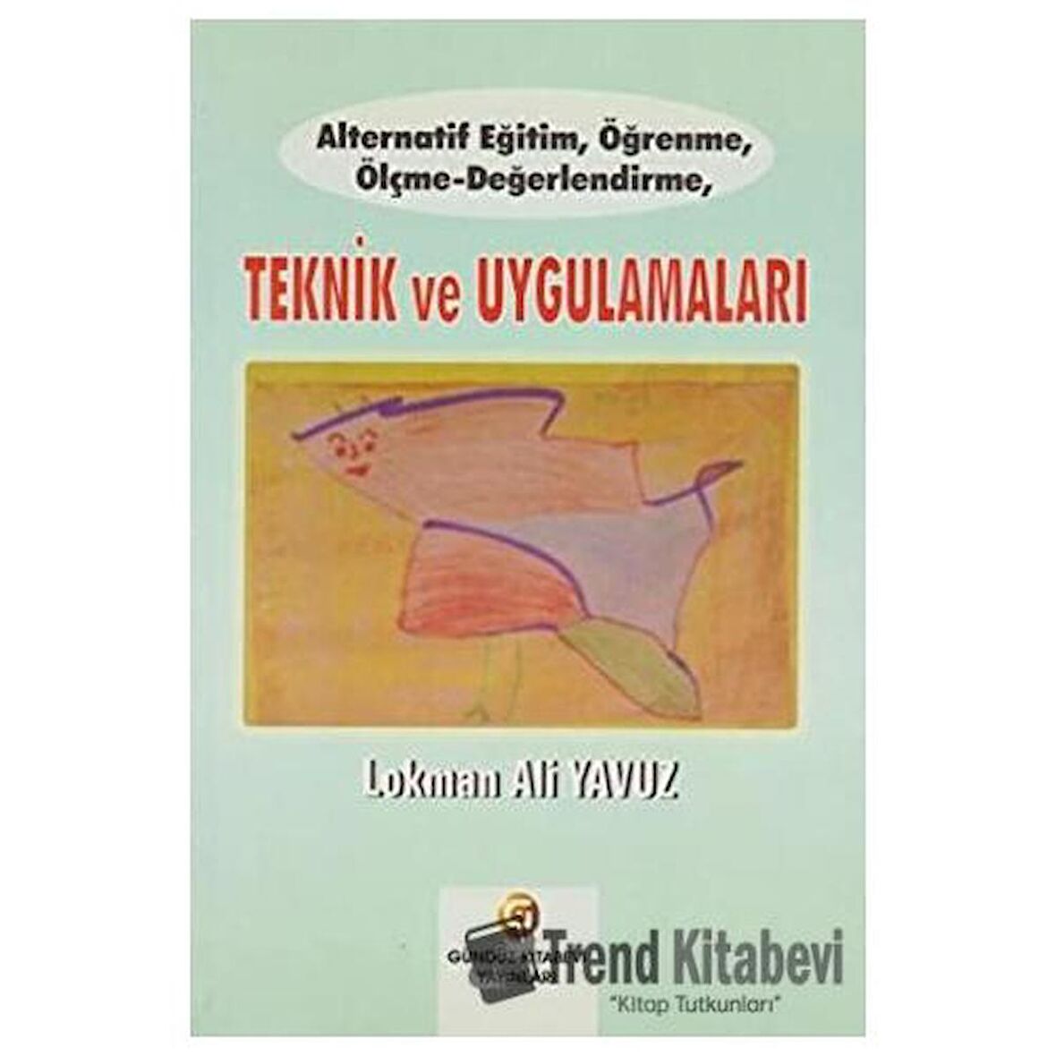 Alternatif Eğitim, Öğrenme, Ölçme   Değerlendirme, Teknik ve Uygulamaları /
