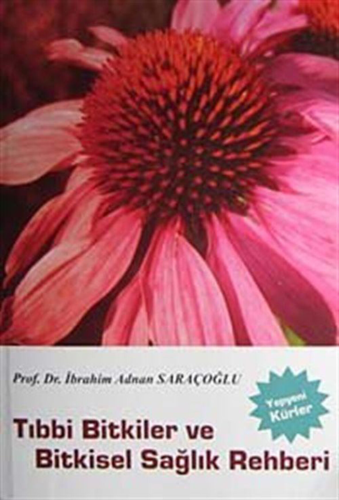 Tıbbi Bitkiler ve Bitkisel Sağlık Rehberi / Prof. Dr. İbrahim Adnan Saraçoğlu