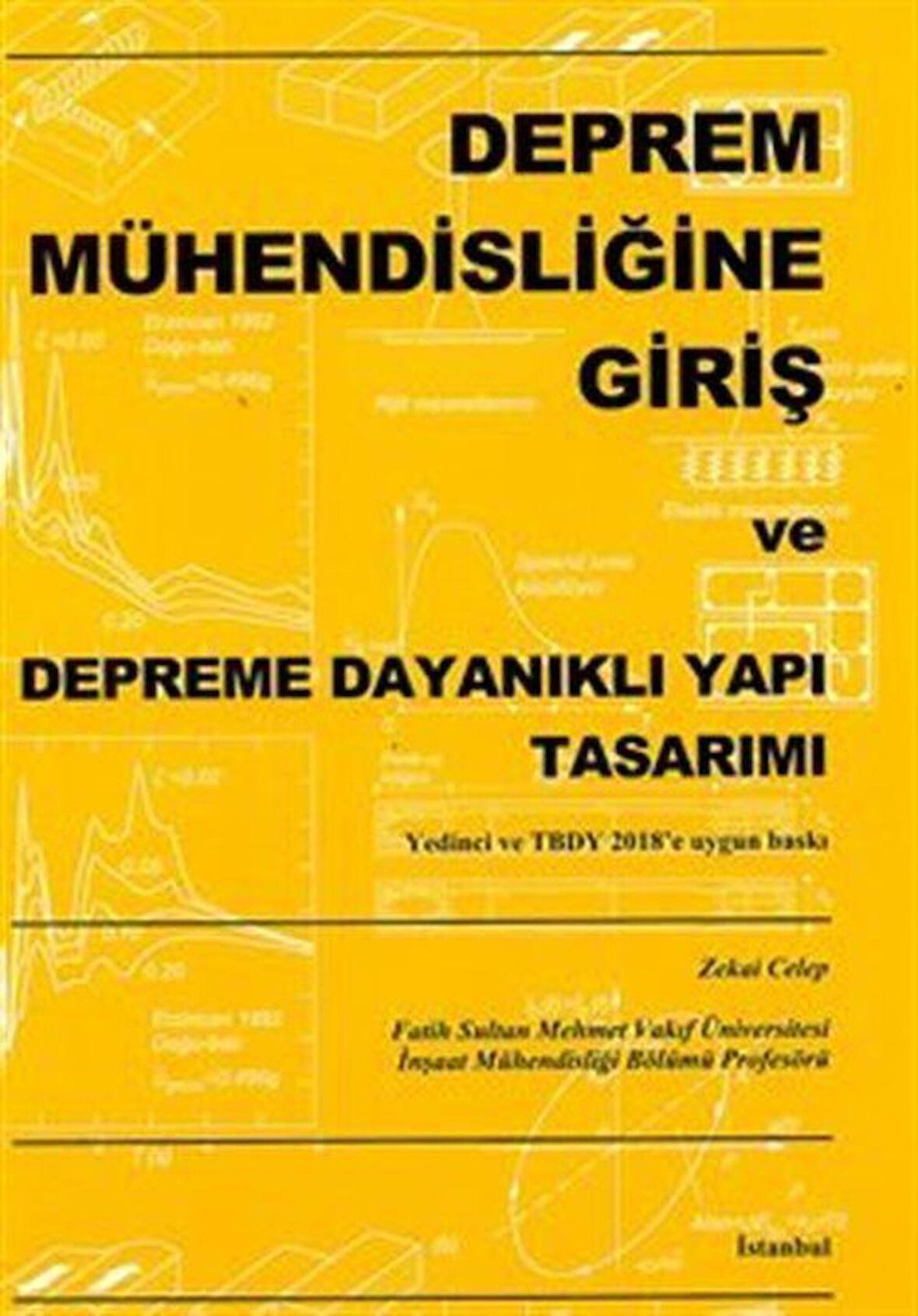 Deprem Mühendisliğine Giriş ve Depreme Dayanıklı Yapı Tasarımı / Zekai Celep