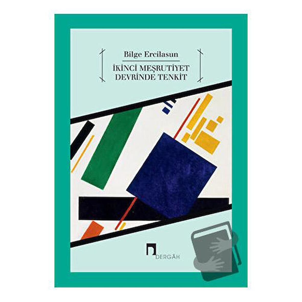 İkinci Meşrutiyet Devrinde Tenkit / Dergah Yayınları / Bilge Ercilasun