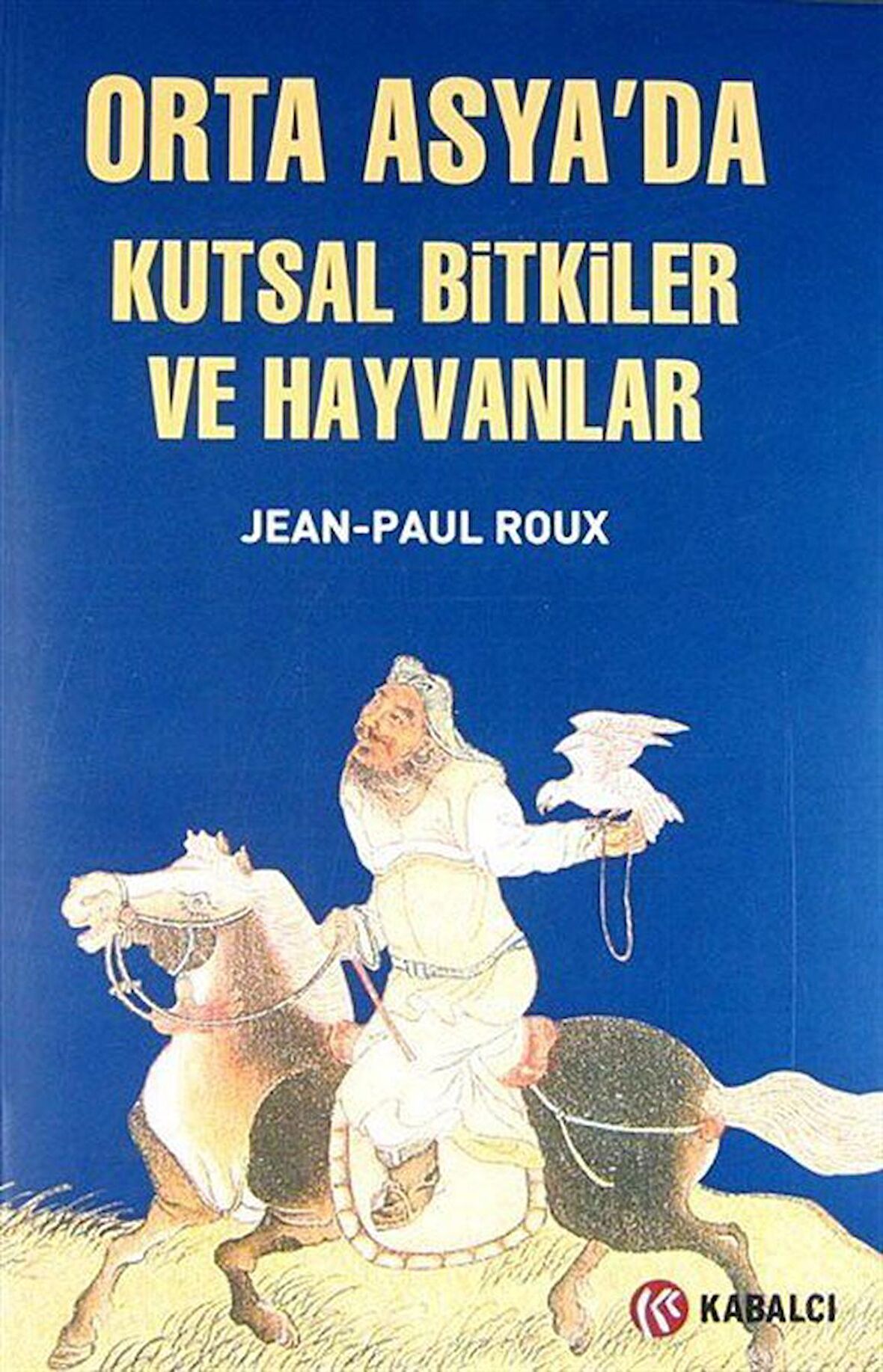 Orta Asya'da Kutsal Bitkiler ve Hayvanlar / Jean Paul Roux