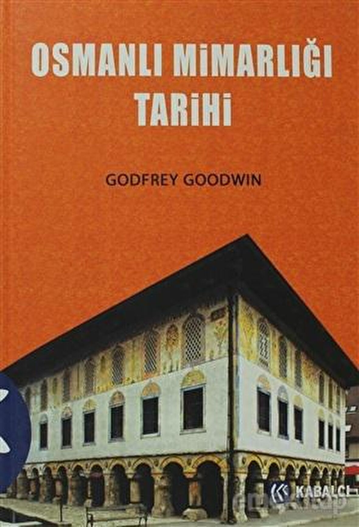 Osmanlı Mimarlığı Tarihi Ciltli Godfrey Goodwin Kabalcı Yayınevi