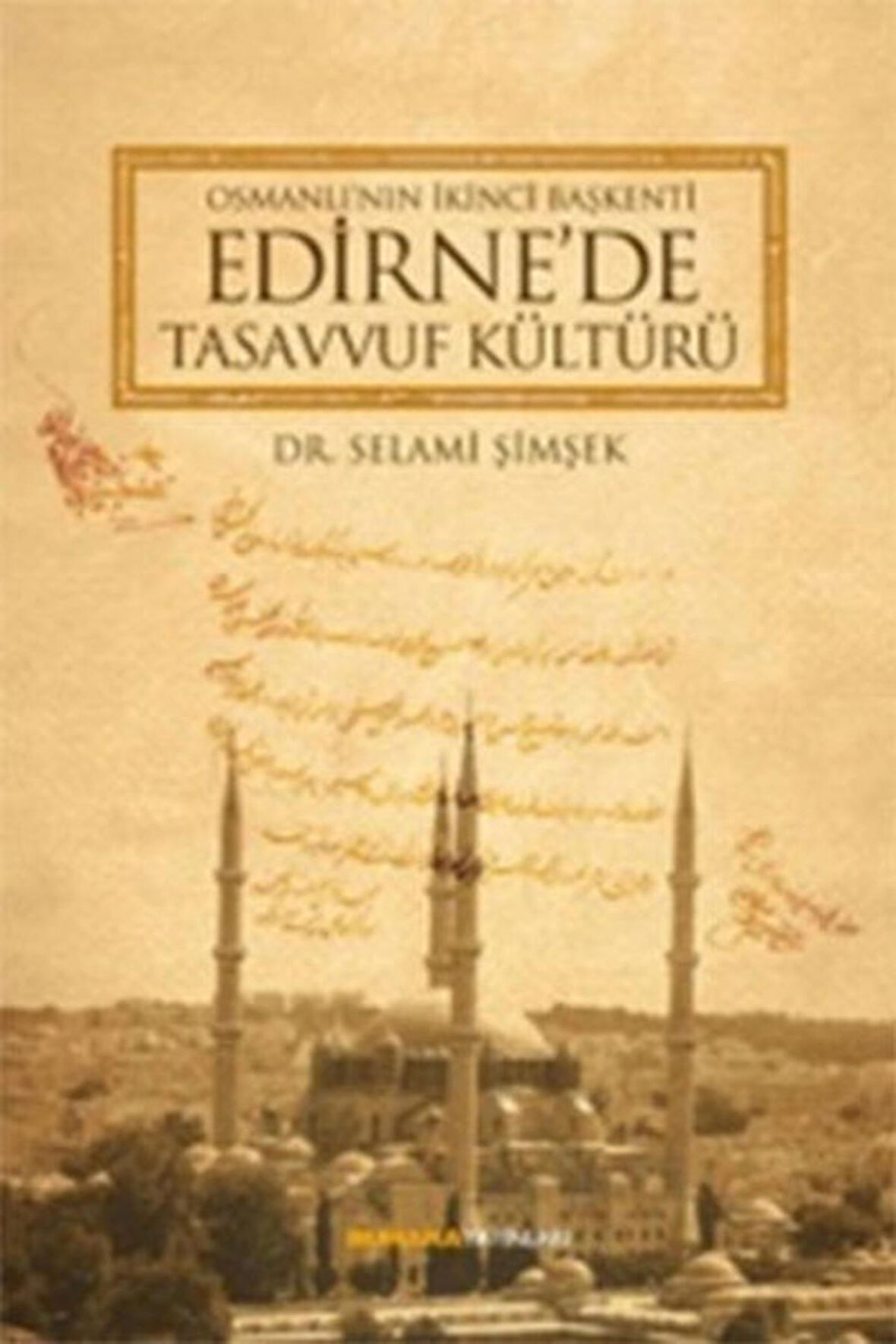 Osmanlı'nın İkinci Başkenti Edirne'de Tasavvuf Kültürü