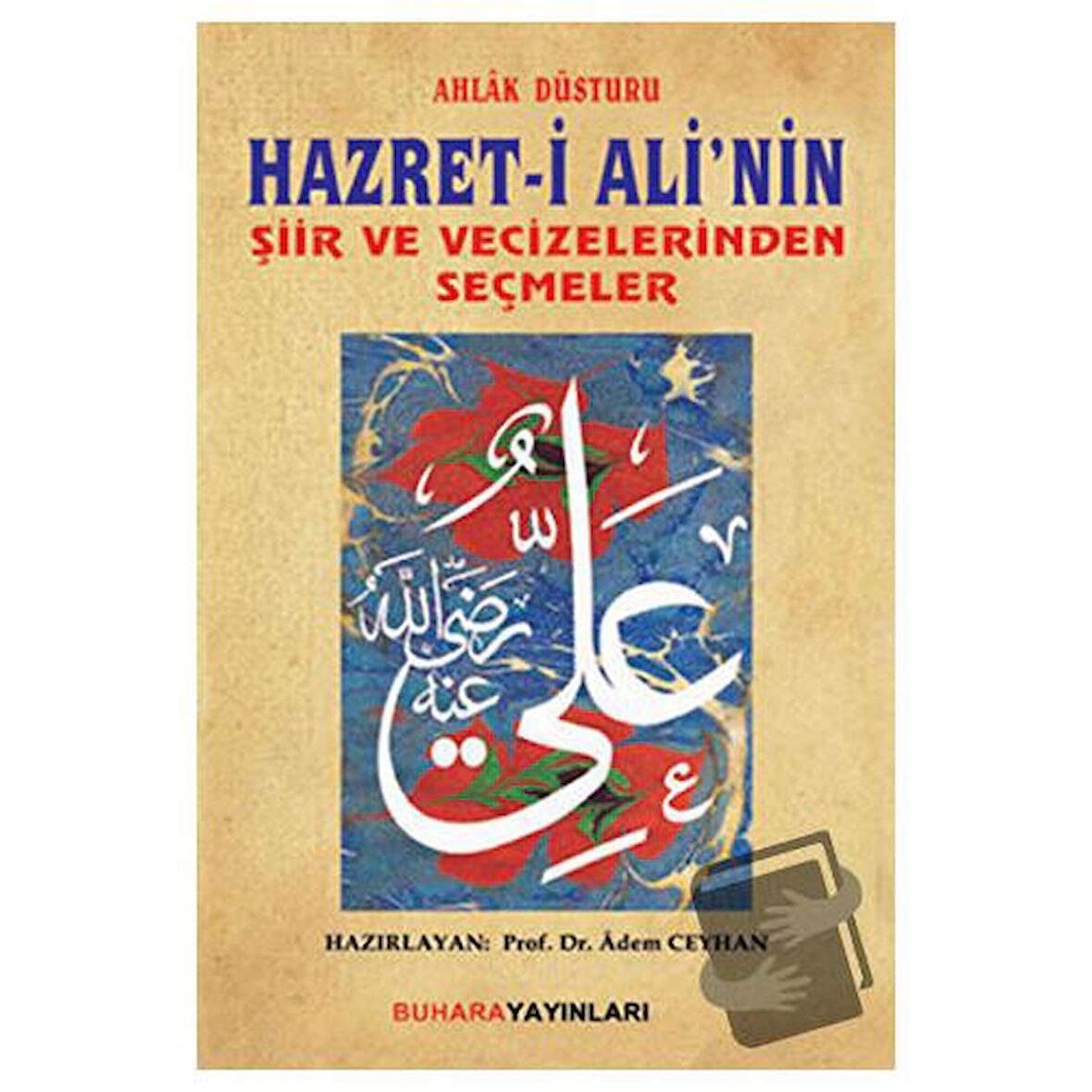 Ahlak Düsturu Hazret- i Ali'nin Şiir ve Vecizelerinden Seçmeler