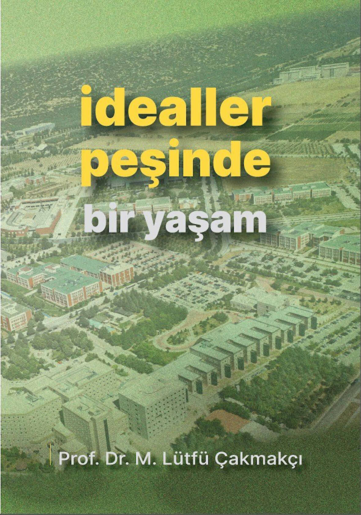 İdealler Peşinde Bir Yaşam - Prof.Dr. M. Lütfü Çakmakçı