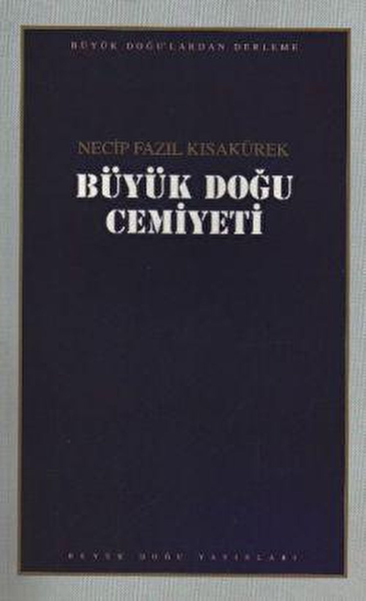 Büyük Doğu Cemiyeti : 107 - Necip Fazıl Bütün Eserleri