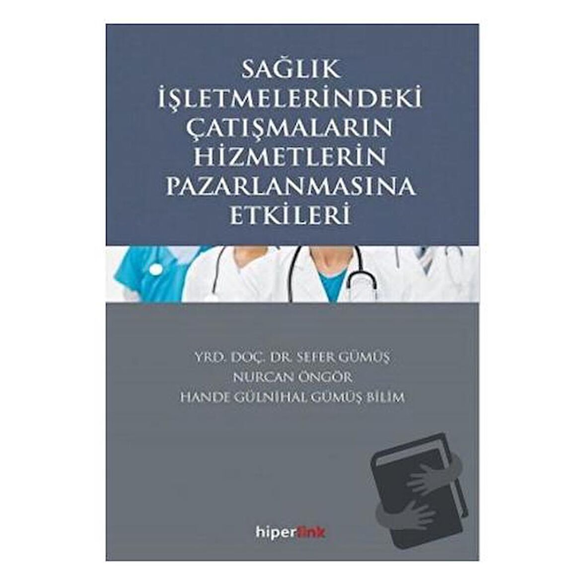 Sağlık İşletmelerindeki Çatışmaların Hizmetlerin Pazarlanmasına Etkileri