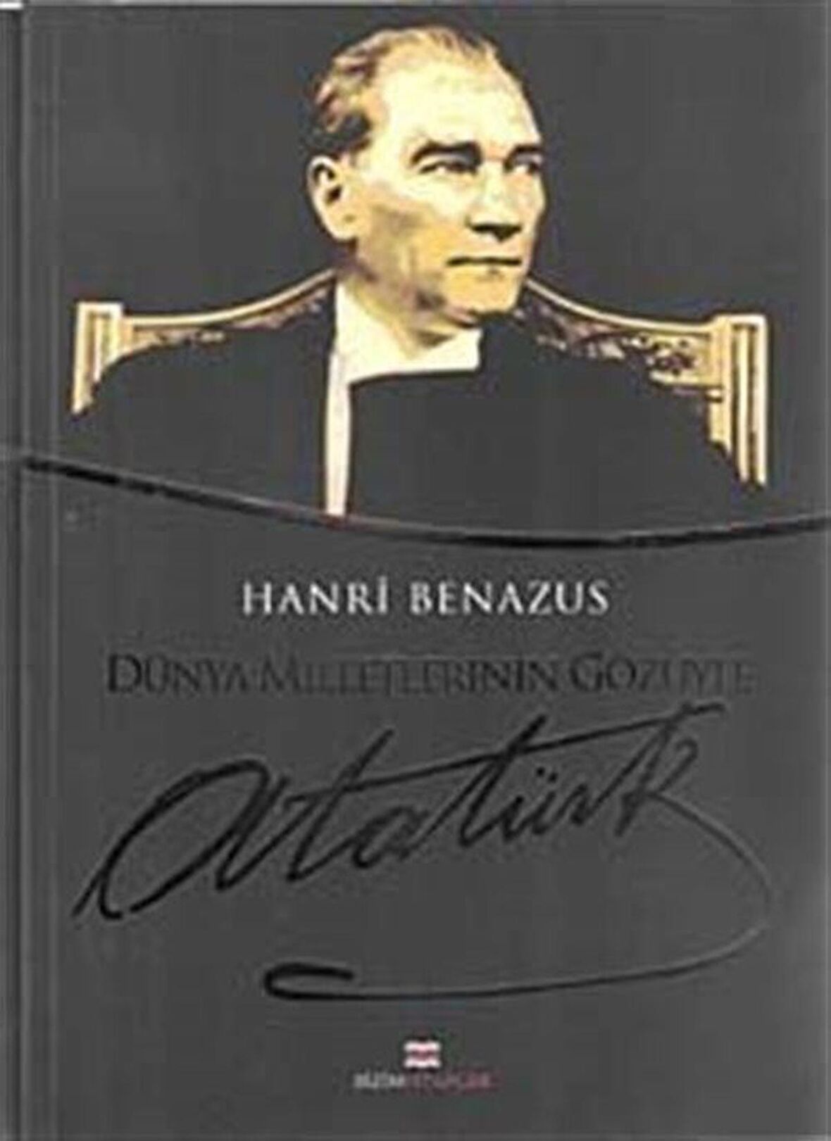 Dünya Milletlerinin Gözüyle Atatürk / Hanri Benazus