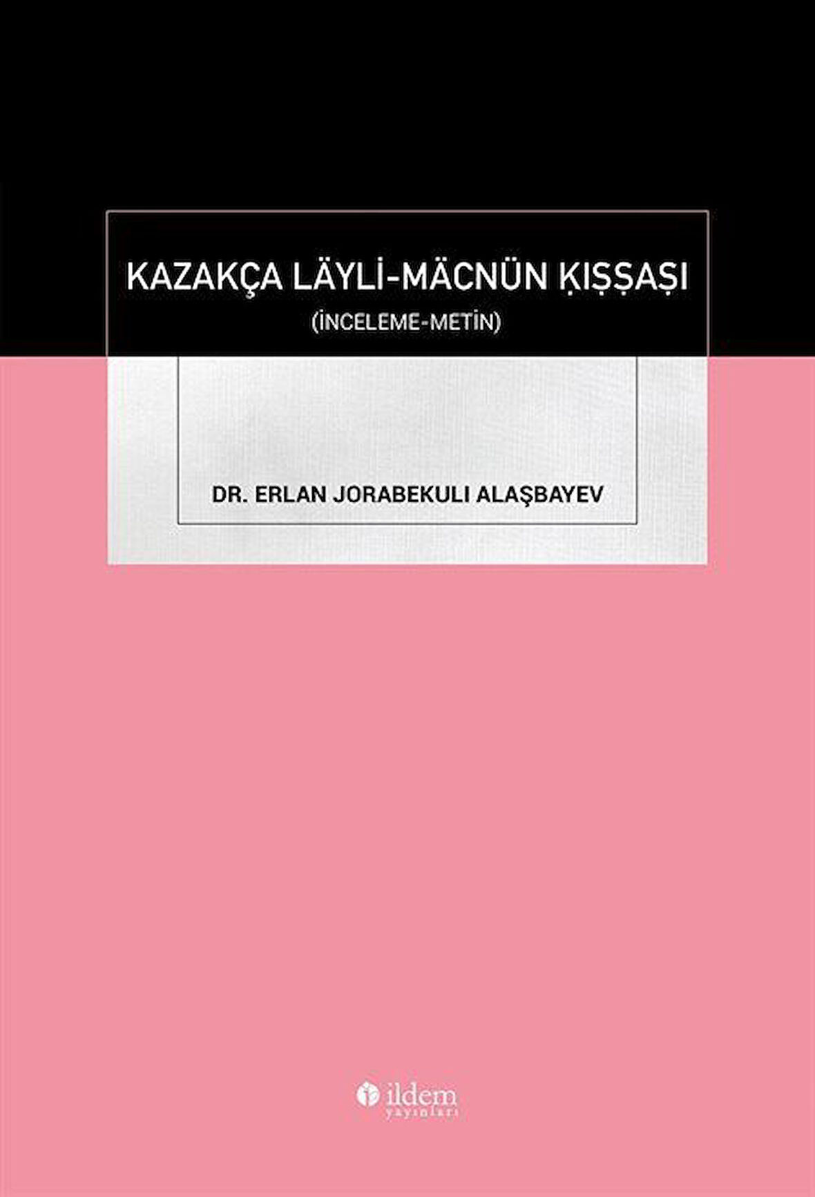 Kazakça Läyli-Mäcnün Ḳıṣṣaṣı / Dr. Erlan Jorabekuli Alaşbayev