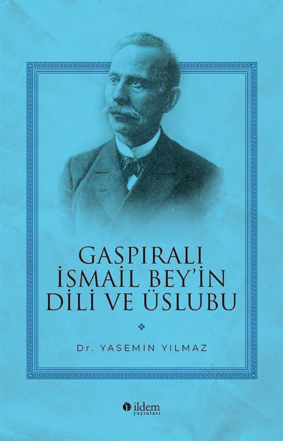 Gaspıralı İsmail Bey'in Dili ve Üslubu / Yasemin Yılmaz
