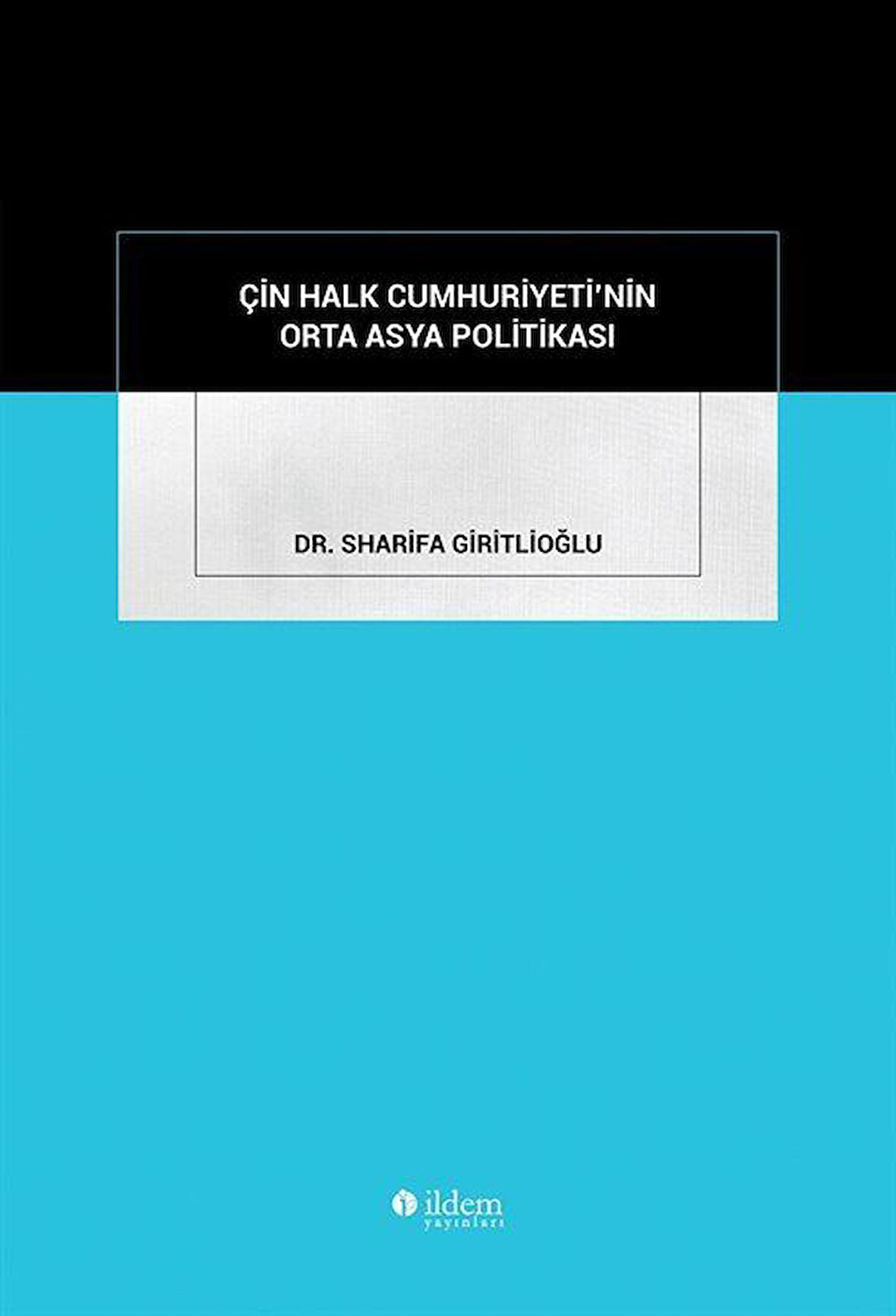 Çin Halk Cumhuriyeti'nin Orta Asya Politikası / Dr. Sharifa Giritlioğlu