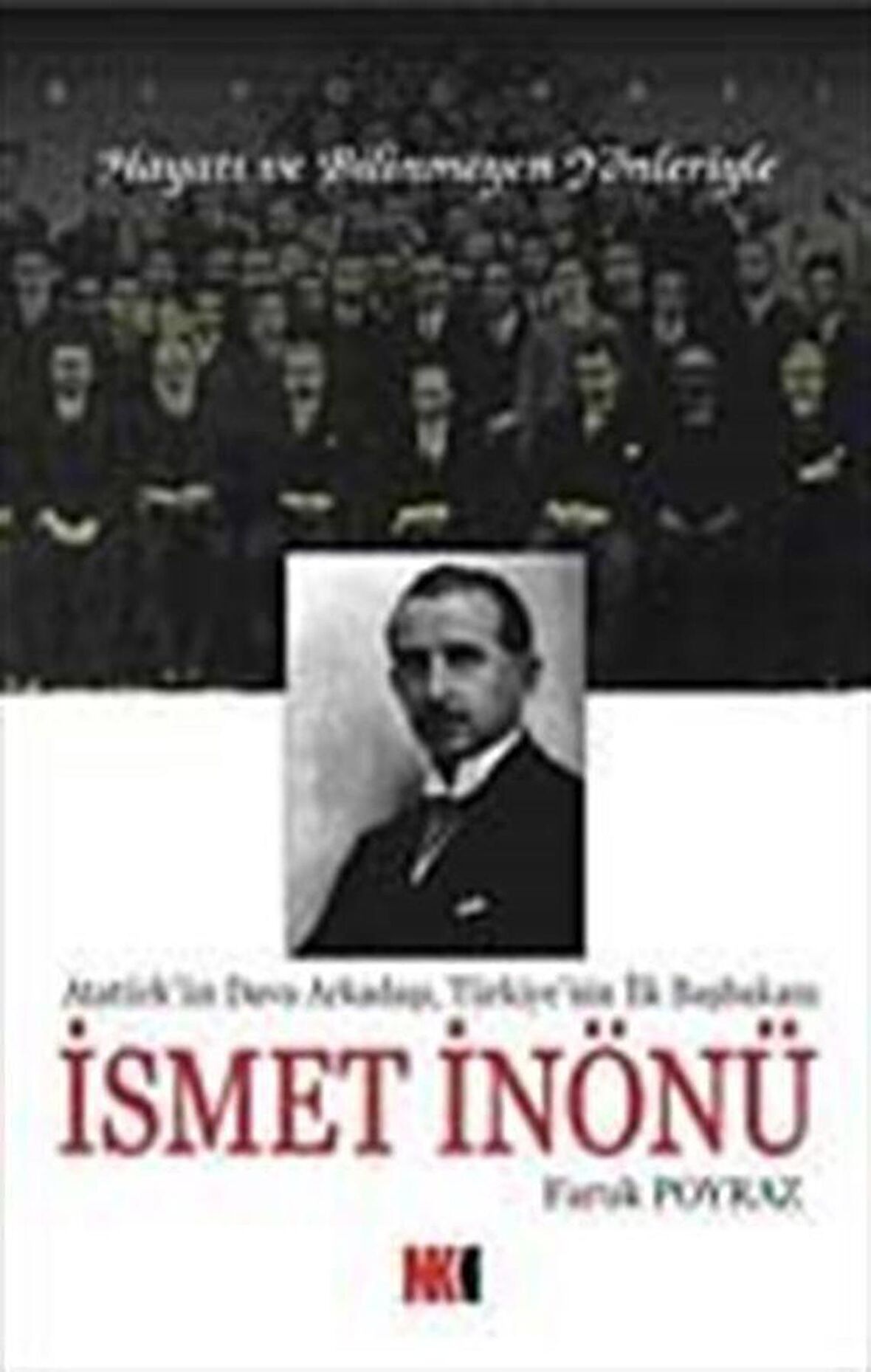 İsmet İnönü Atatürk'ün Dava Arkadaşı, Türkiye'nin İlk Başbakanı / Faruk Poyraz