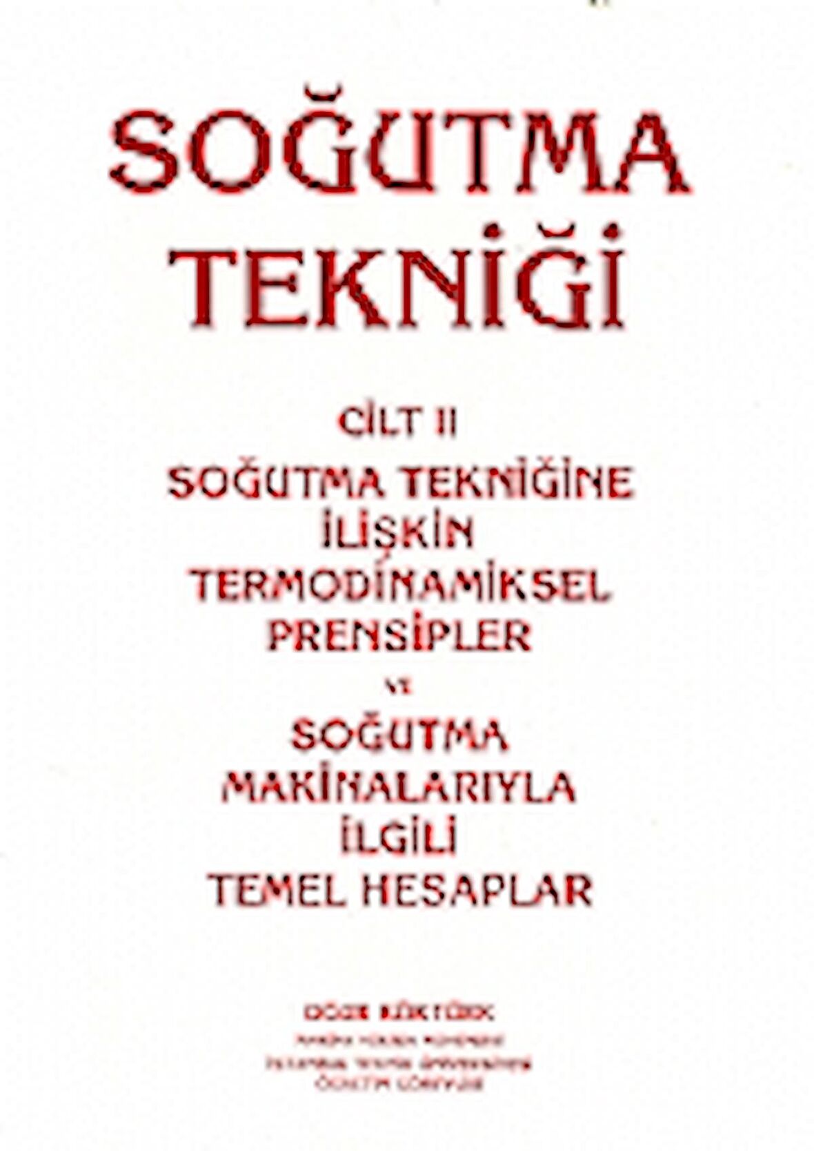 Soğutma Tekniği Cilt: 2 - Soğutma Tekniğine İlişkin Termodinamiksel Prensipler ve Soğutma Makinalarıyla İlgili Temel Hesaplar