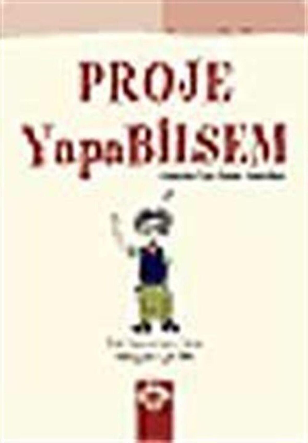 Proje Yapabilsem / Gençler İçin Proje Yönetimi / Müjgan Çetin