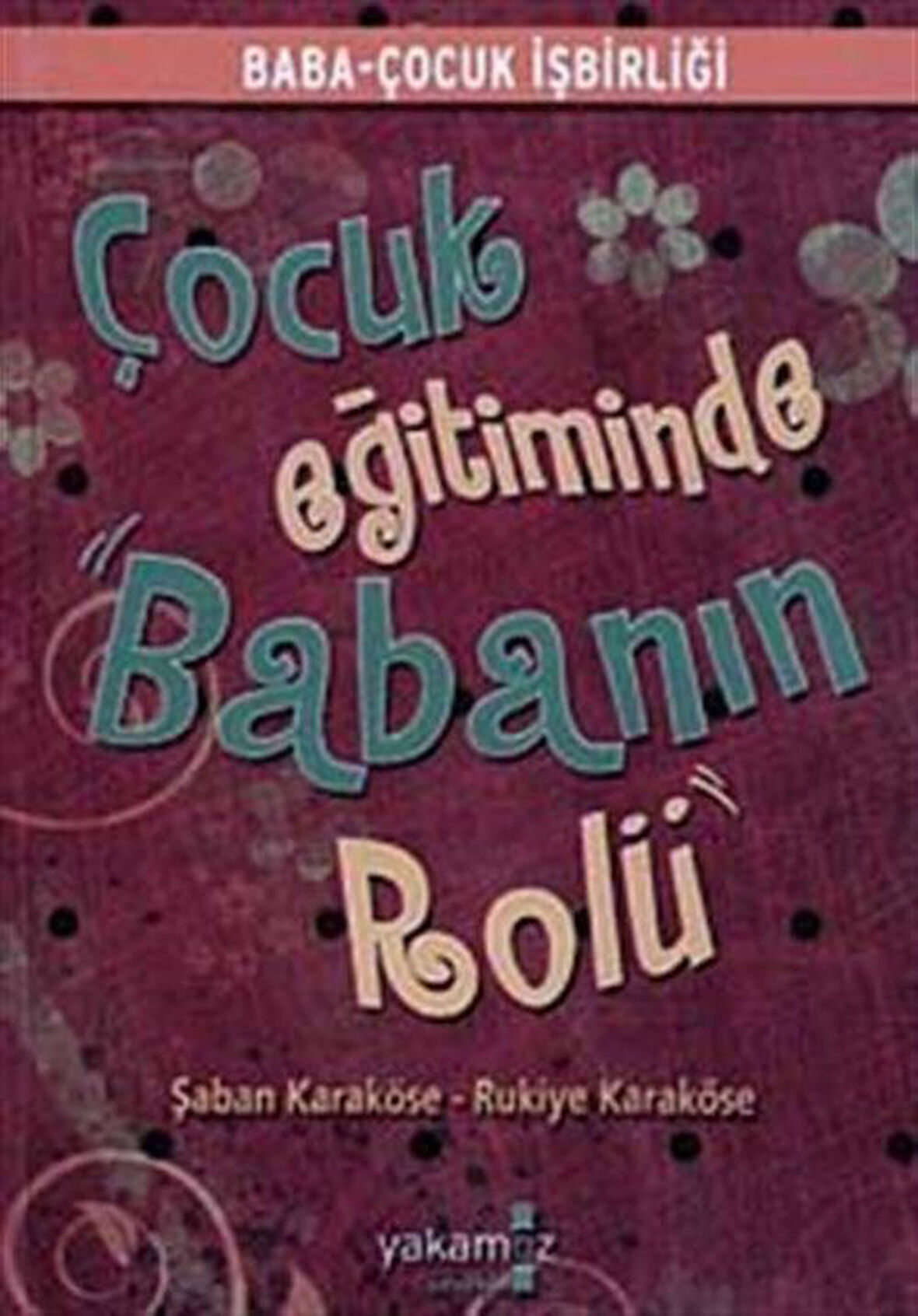 Çocuk Eğitiminde Babanın Rolü / Şaban Karaköse