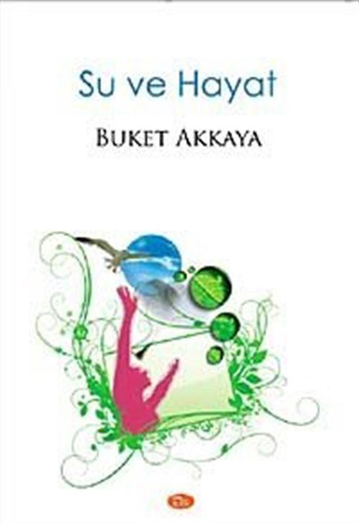 Su ve Hayat / Buket Akkaya