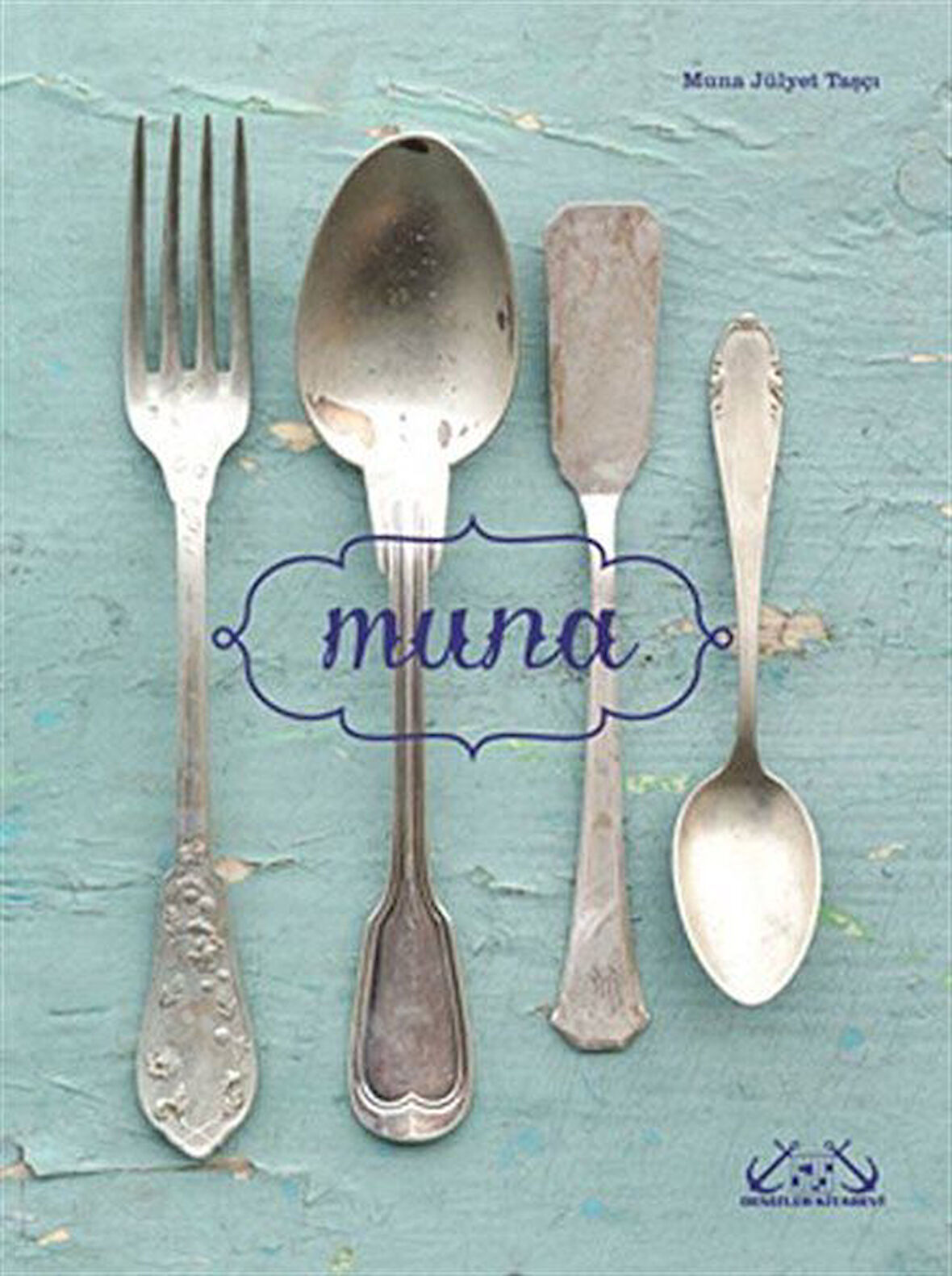 Muna'nın Yemek Kitabı / Muna's Cookbook / Muna Jülyet Taşçı