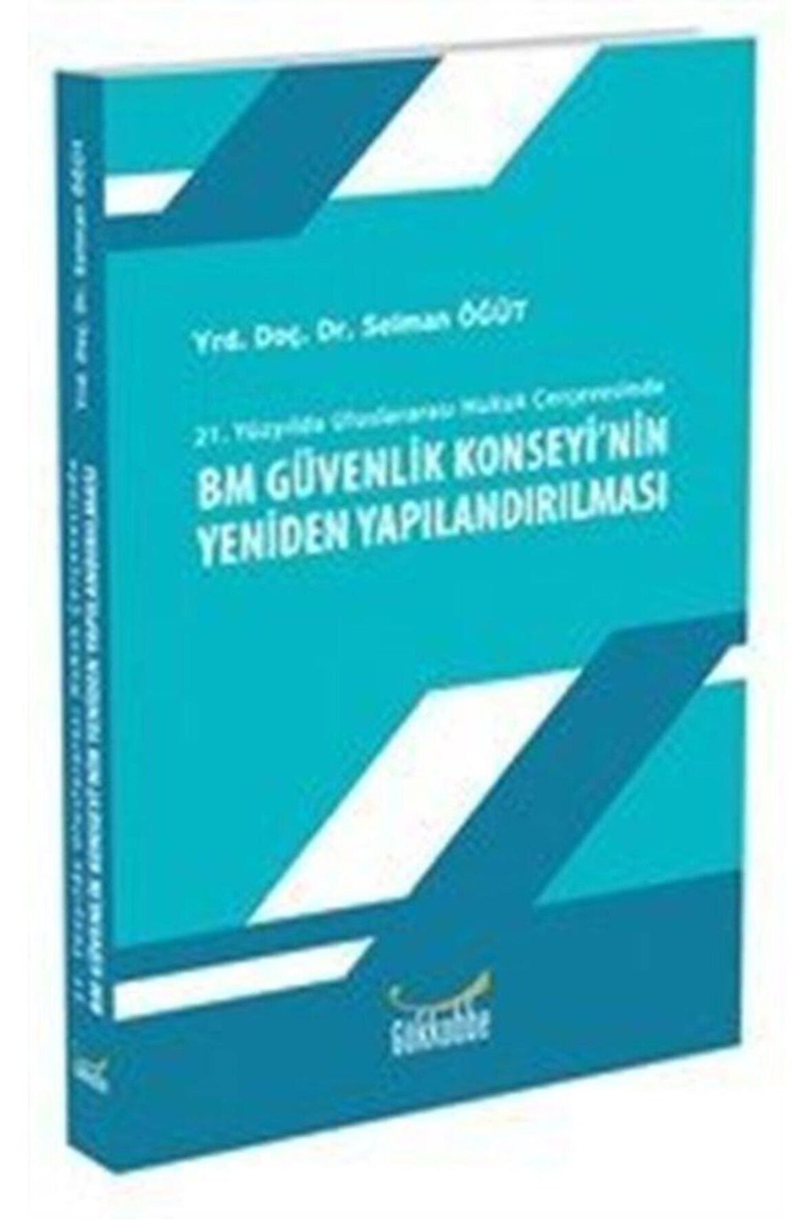 21. Yüzyılda Uluslararası Hukuk Çerçevesinde BM Güvenlik Konseyi'nin Yeniden Yapılandırılması