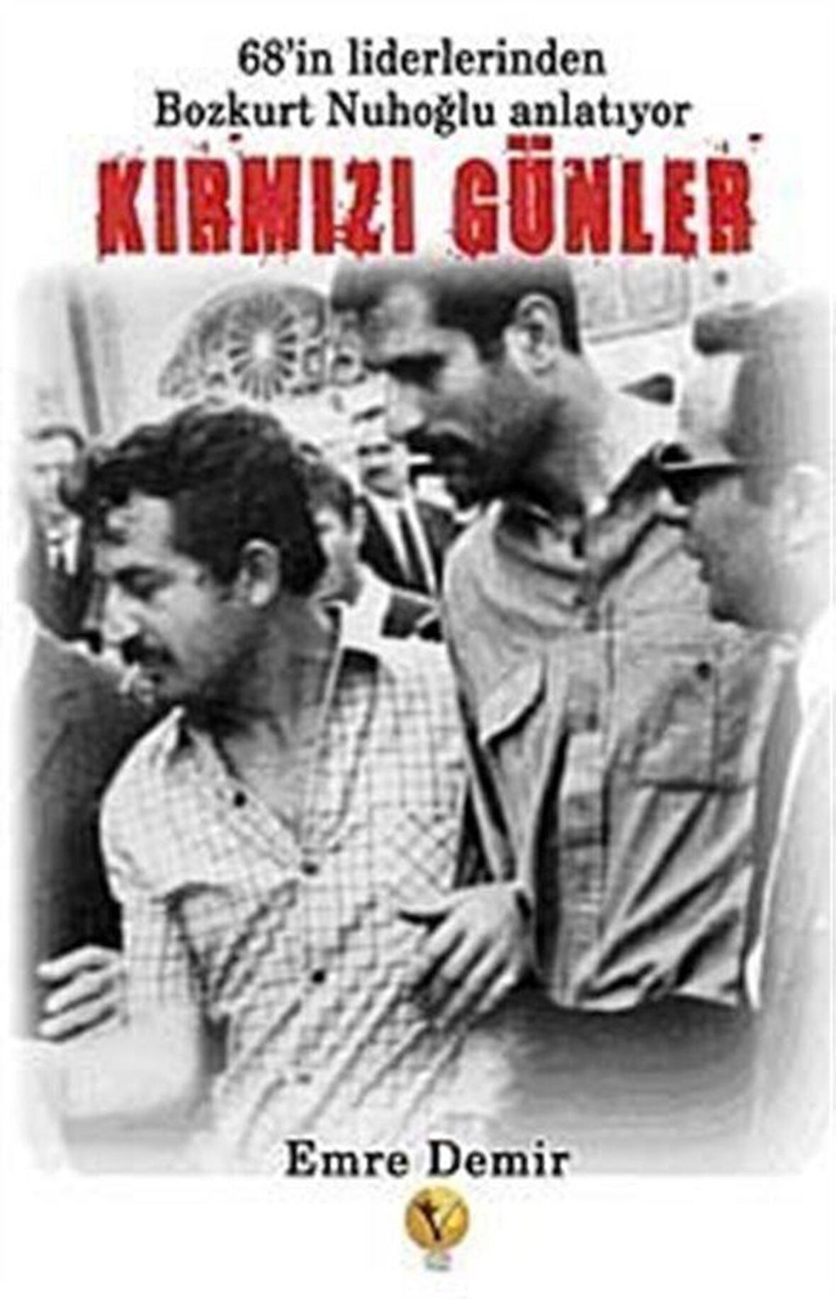 Kırmızı Günler & 68'in Liderlerinden Bozkurt Nuhoğlu Anlatıyor / Emre Demir