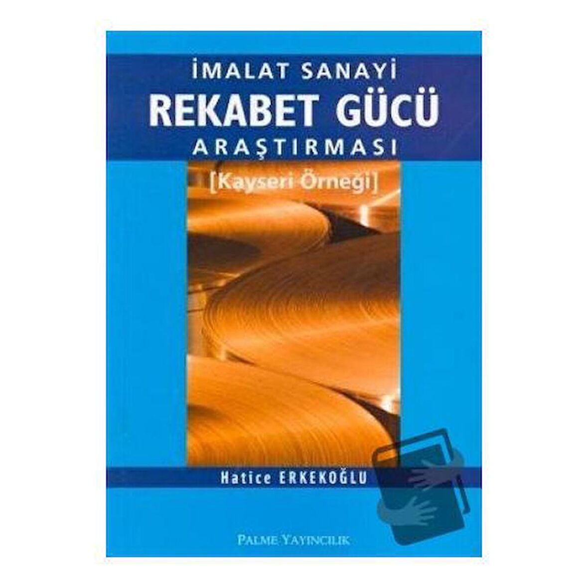 İmalat Sanayi Rekabet Gücü Araştırması Kayseri Örneği