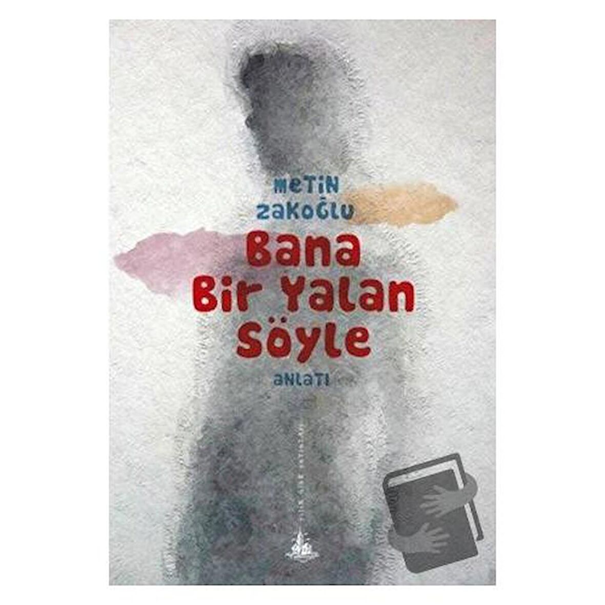 Bana Bir Yalan Söyle / Yitik Ülke Yayınları / Metin Zakoğlu