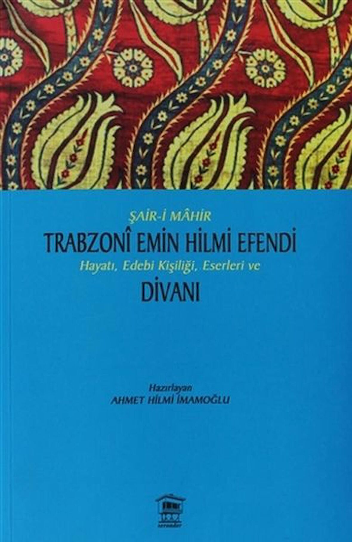 Şair-i Mahir Trabzoni Emin Hilmi Efendi Hayatı, Edebi Kişiliği, Eserleri ve Divanı