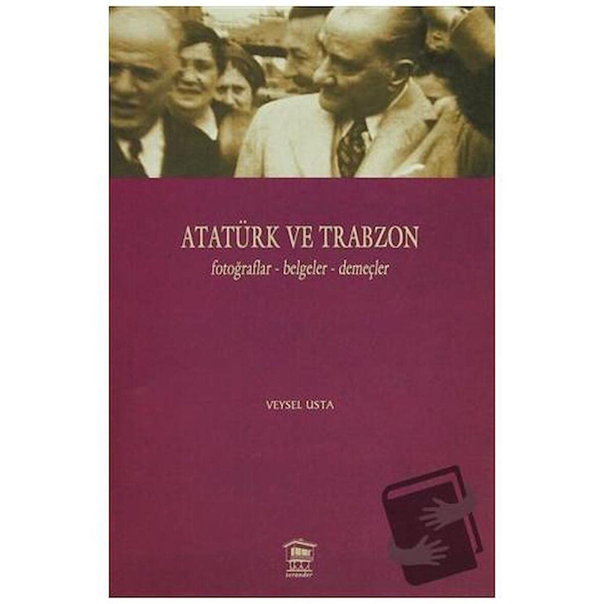 Atatürk ve Trabzon Fotoğraflar - Belgeler - Demeçler