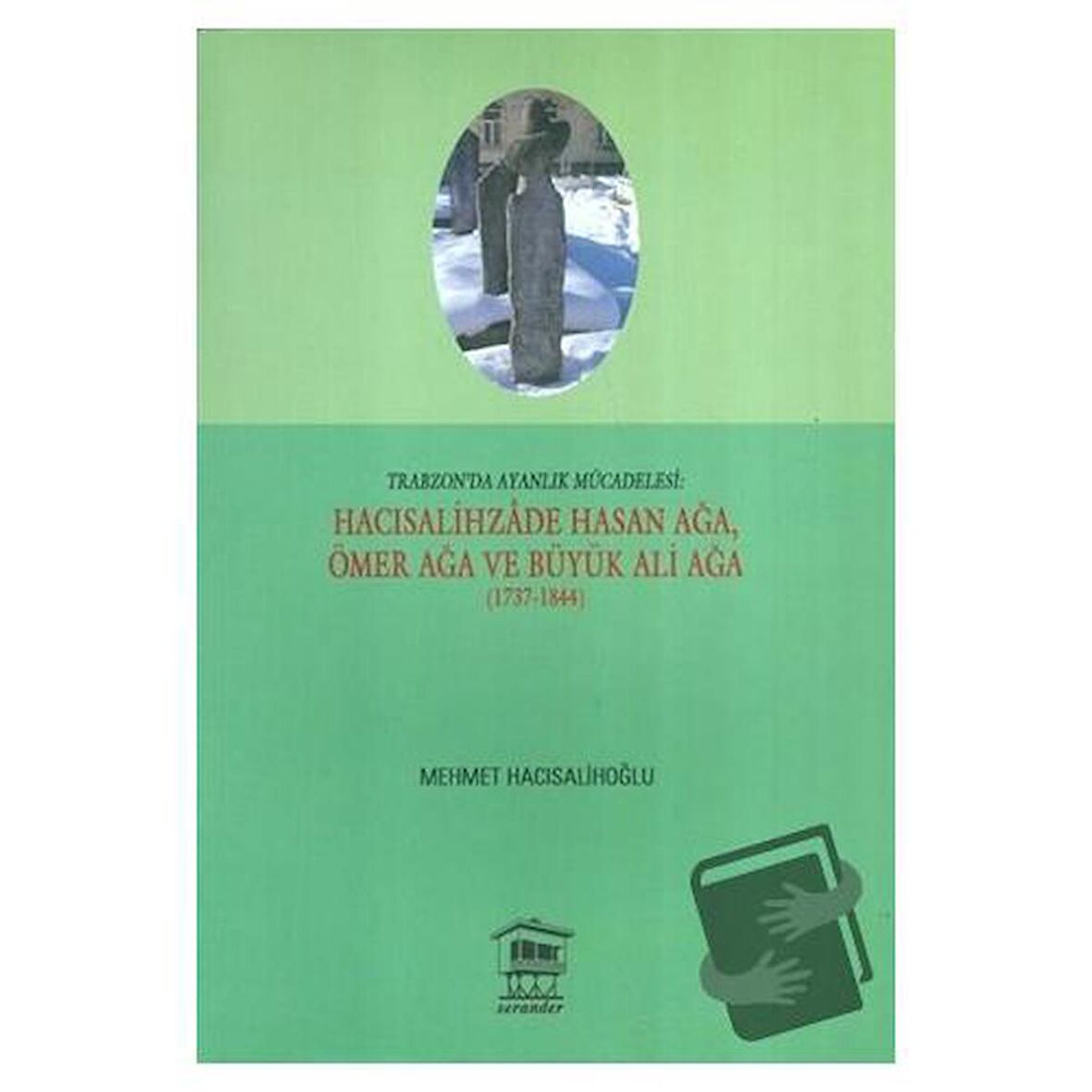 Trabzon'da Ayanlık Mücadelesi : Hacısalihzade Hasan Ağa, Ömer Ağa ve Büyük Ali Ağa (1737-1844)