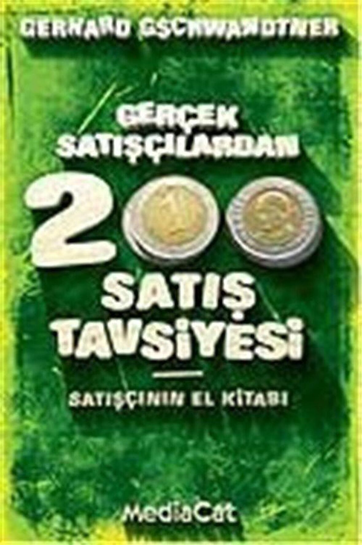 Gerçek Satışçılardan 200 Satış Tavsiyesi / Gerhard Gschwandtner