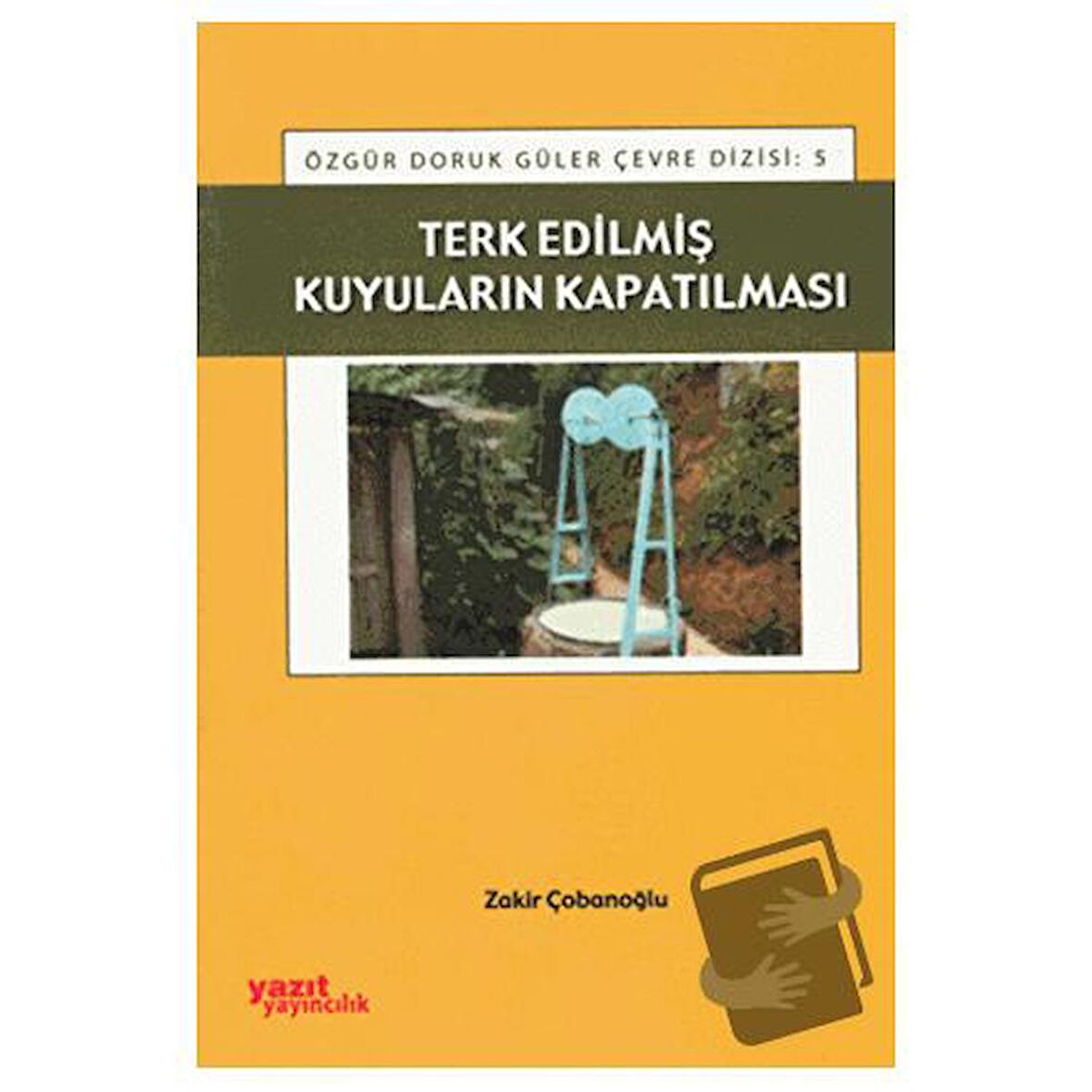 Terk Edilmiş Kuyuların Kapatılması / Yazıt Yayıncılık / Zakir Çobanoğlu