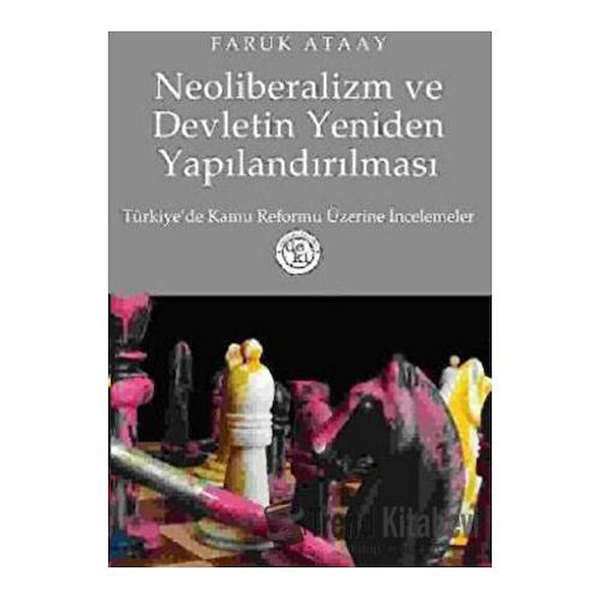 Neoliberalizm ve Devletin Yeniden Yapılandırılması Türkiye’de Kamu Reformu Üzerine İncelemeler