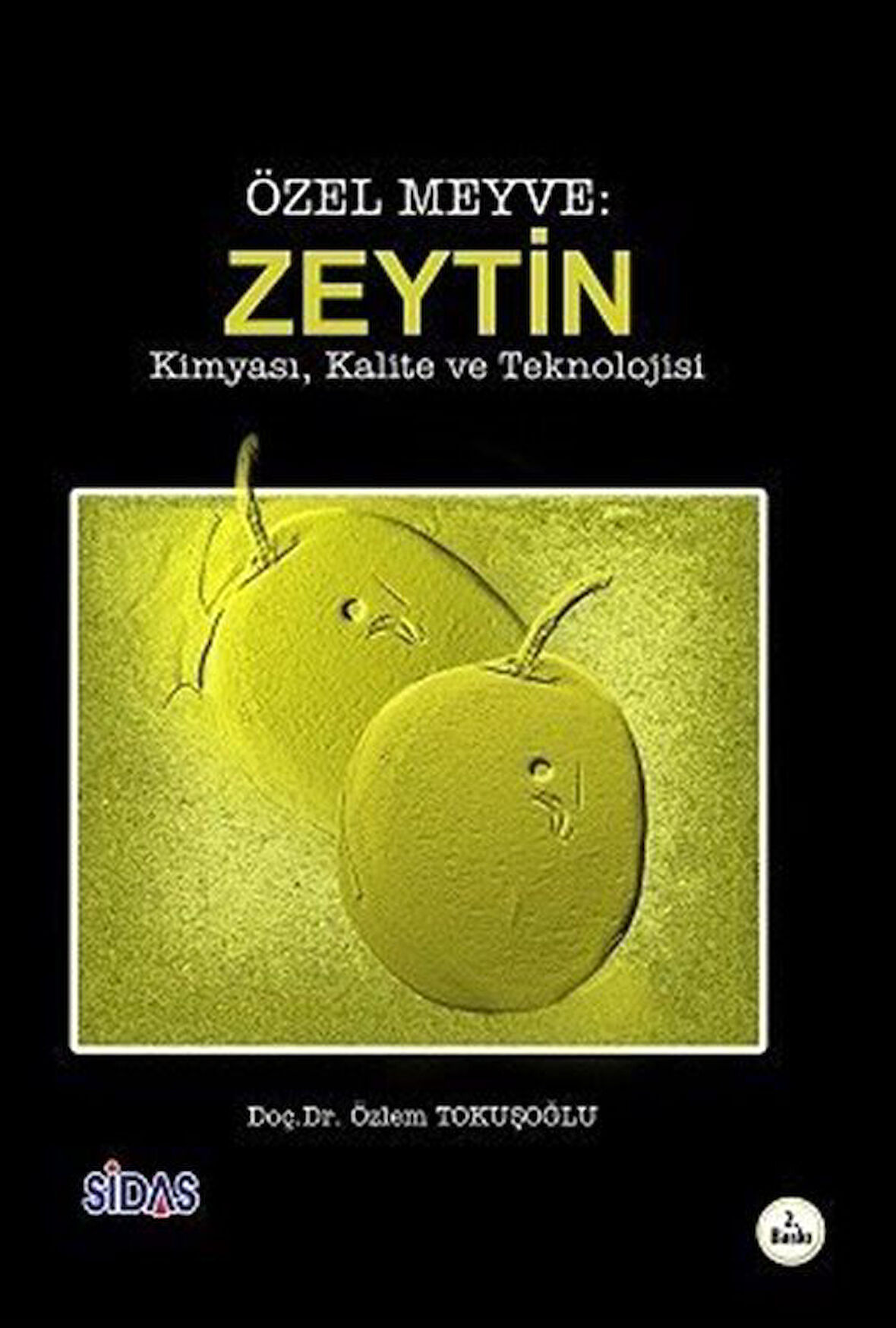 Özel Meyve: Zeytin & Kimyası, Kalite ve Teknolojisi / Doç. Dr. Özlem Tokuşoğlu