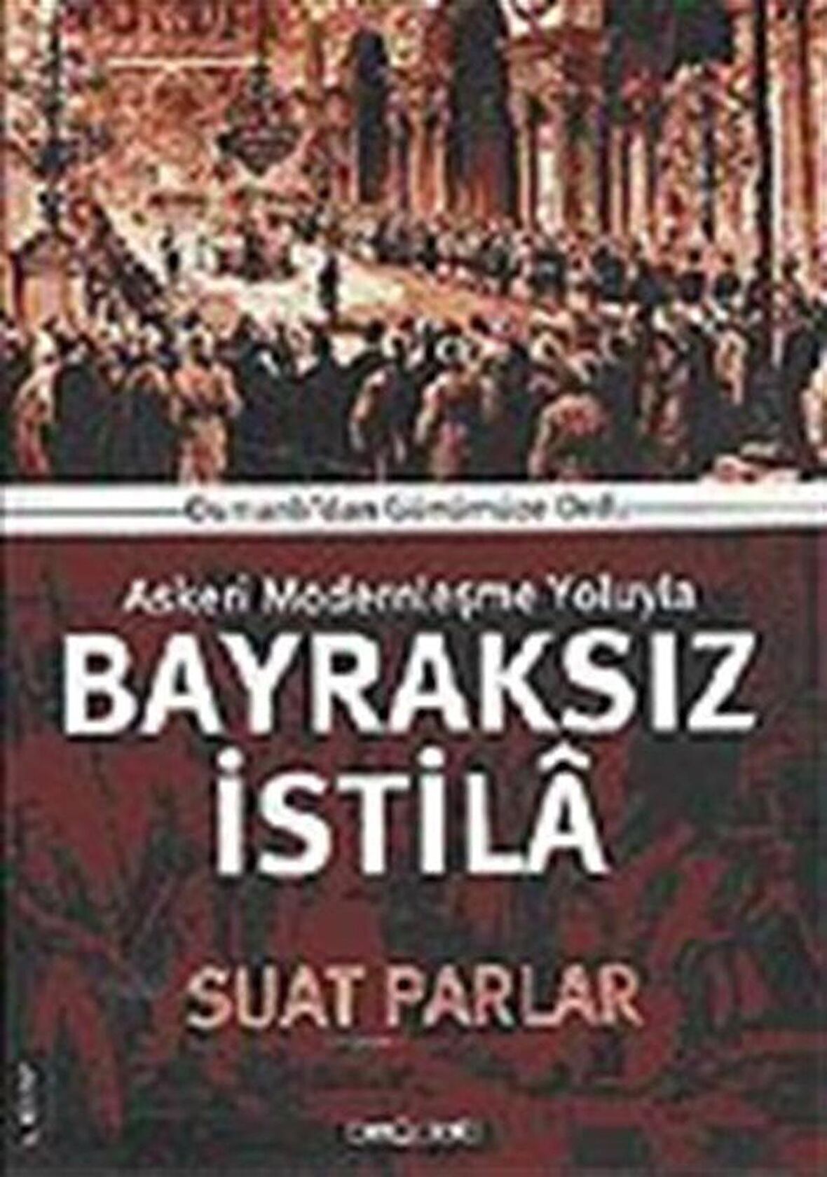 Askeri Modernleşme Yoluyla Bayraksız İstila 1. Kitap
