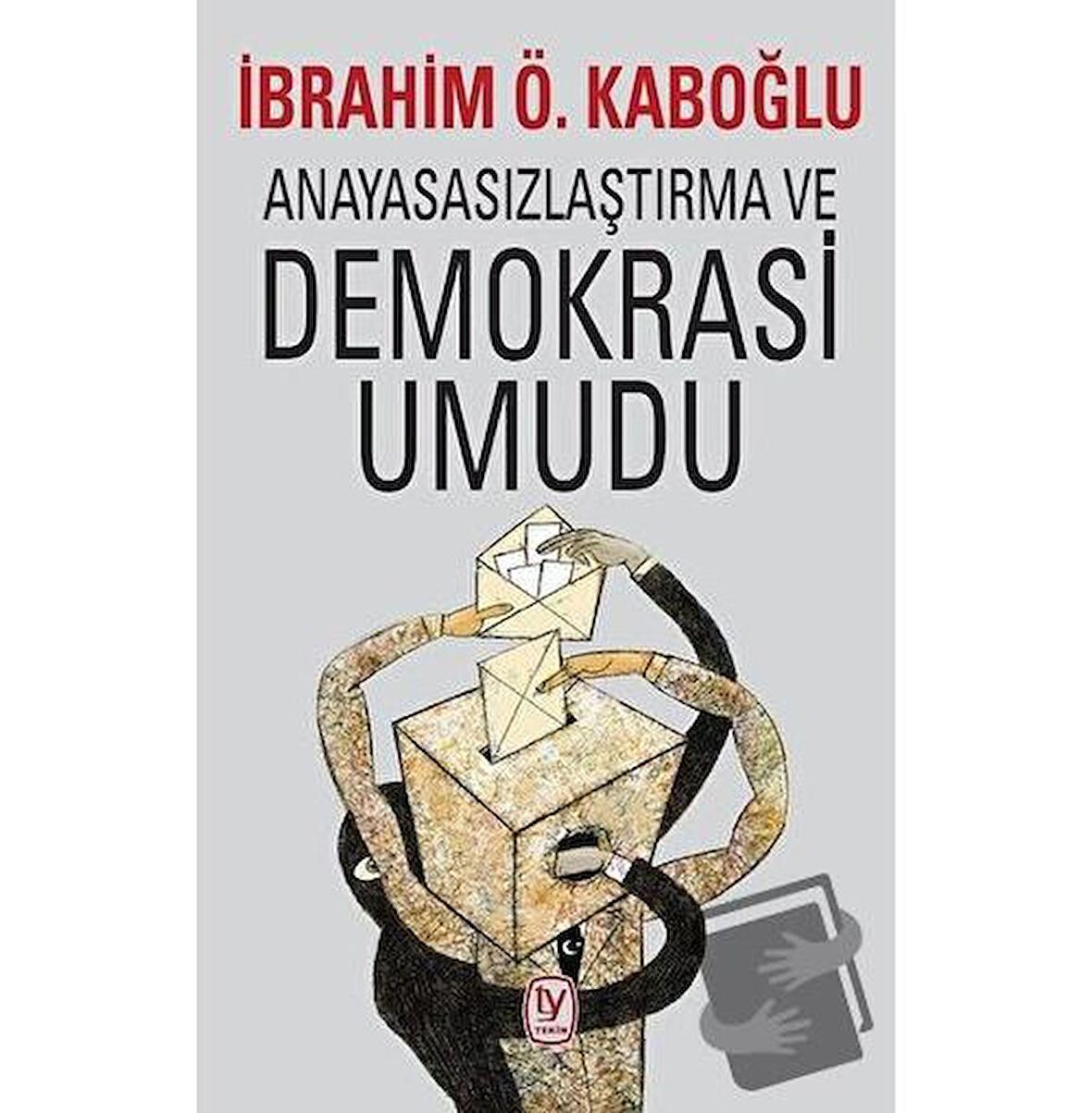 Anayasasızlaştırma ve Demokrasi Umudu