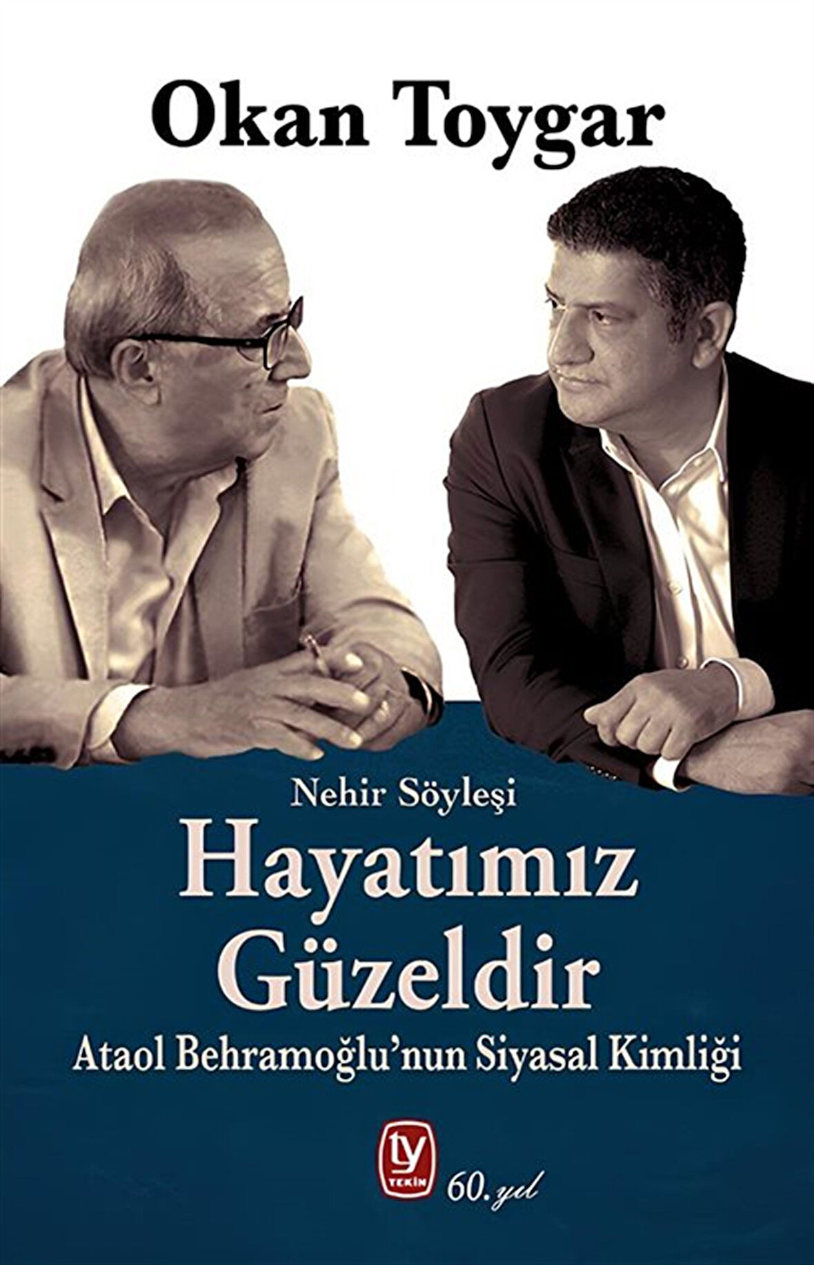 Hayatımız Güzeldir & Ataol Behramoğlu'nun Siyasal Kimliği / Okan Toygar