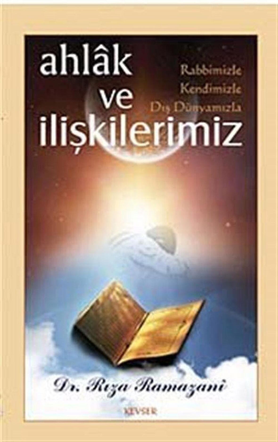 Ahlak ve Rabbimizle, Kendimizle, Dış Dünyamızla İlişkilerimiz