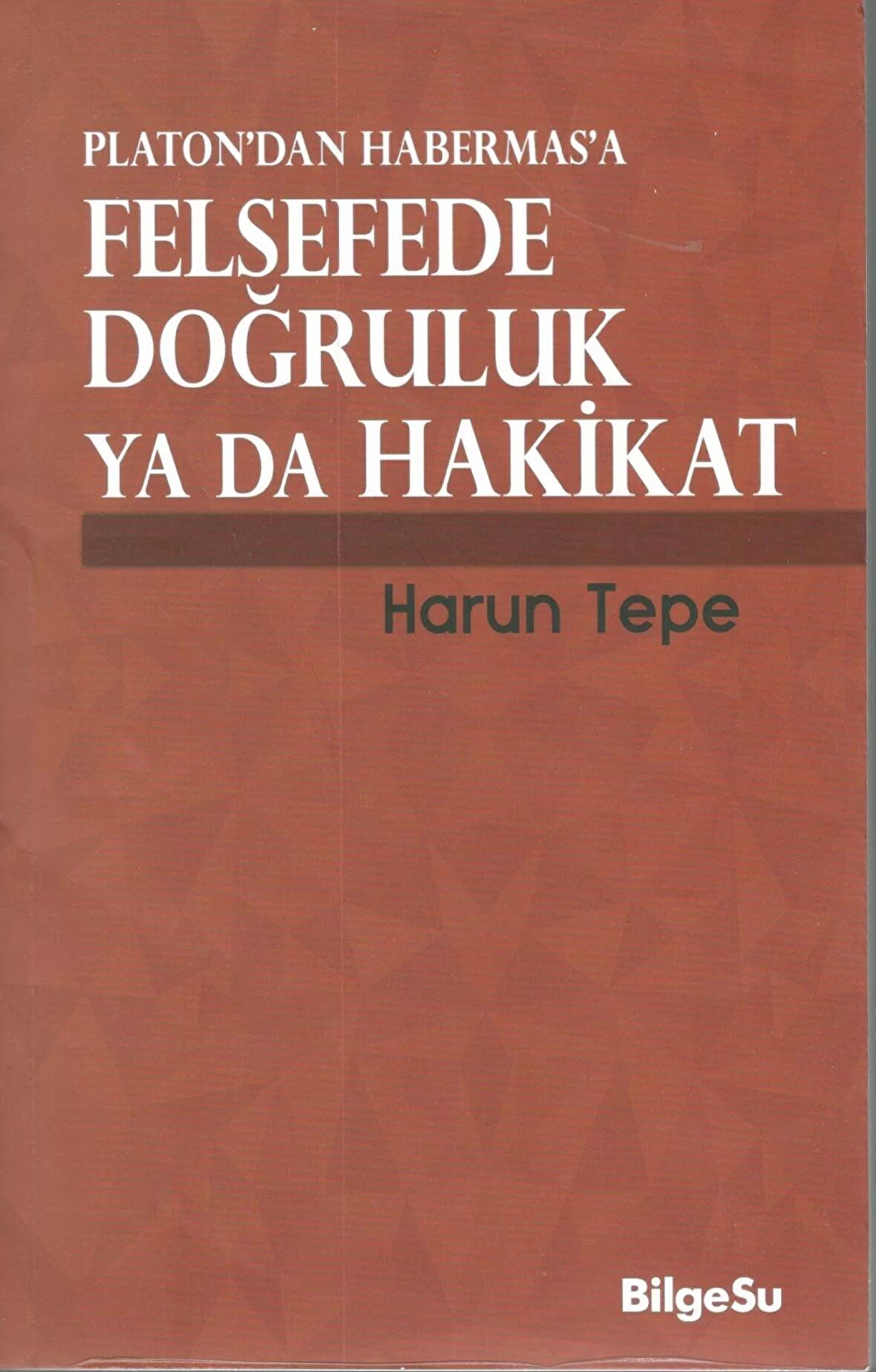 Platon’dan Habermas’a Felsefede Doğruluk ya da Hakikat