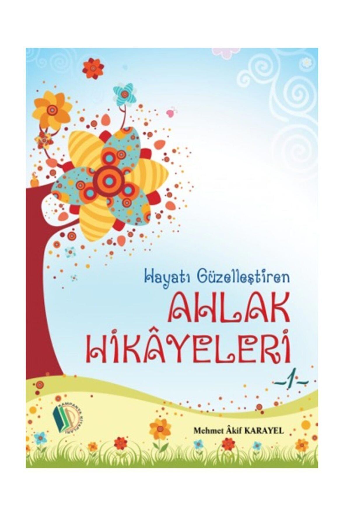 Hayatı Güzelleştiren Ahlak Hikayeleri - 1