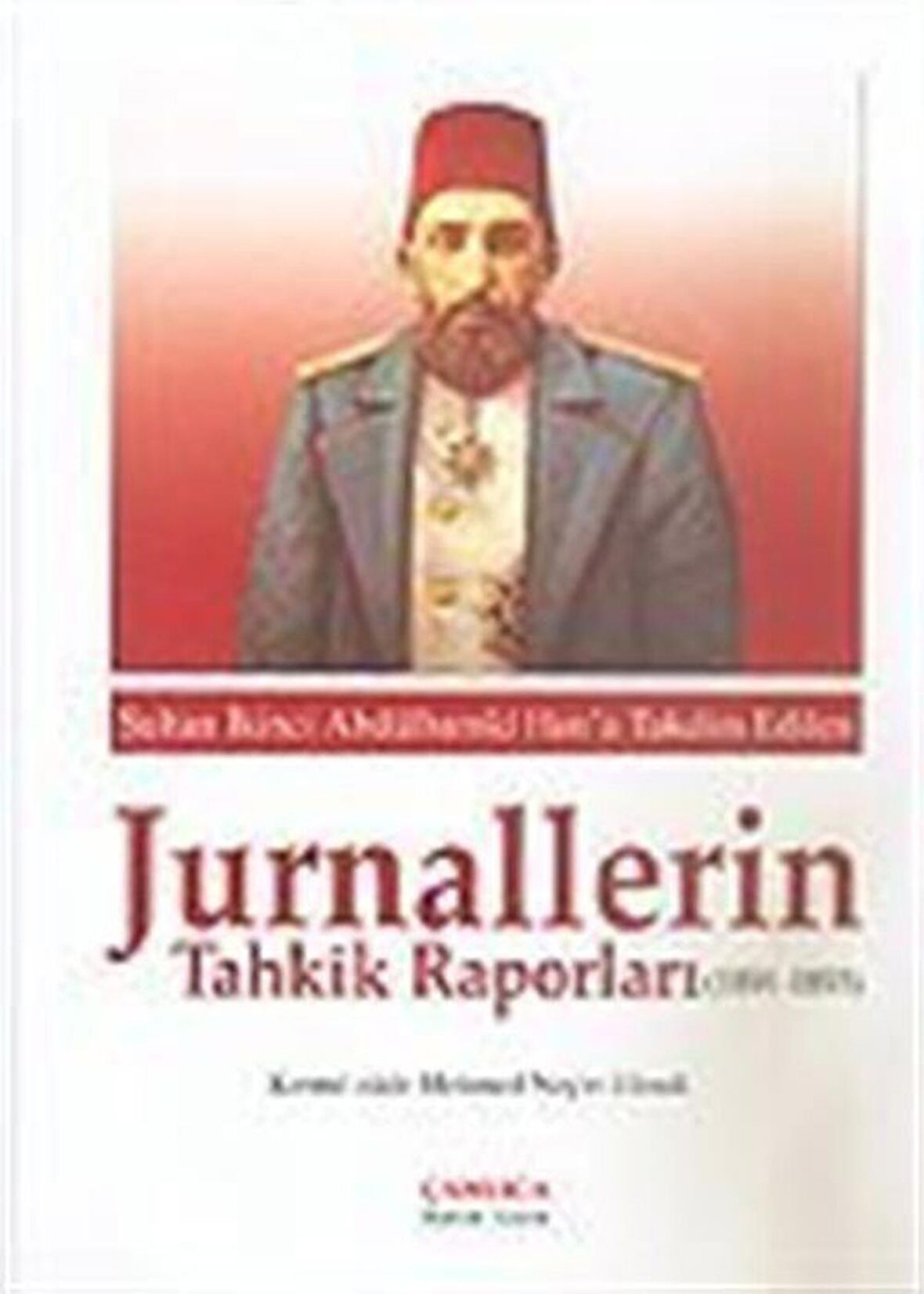 Sultan İkinci Abdülhamid Han'a Takdim Edilen Jurnallerin Tahkik Raporları (1891-1893)