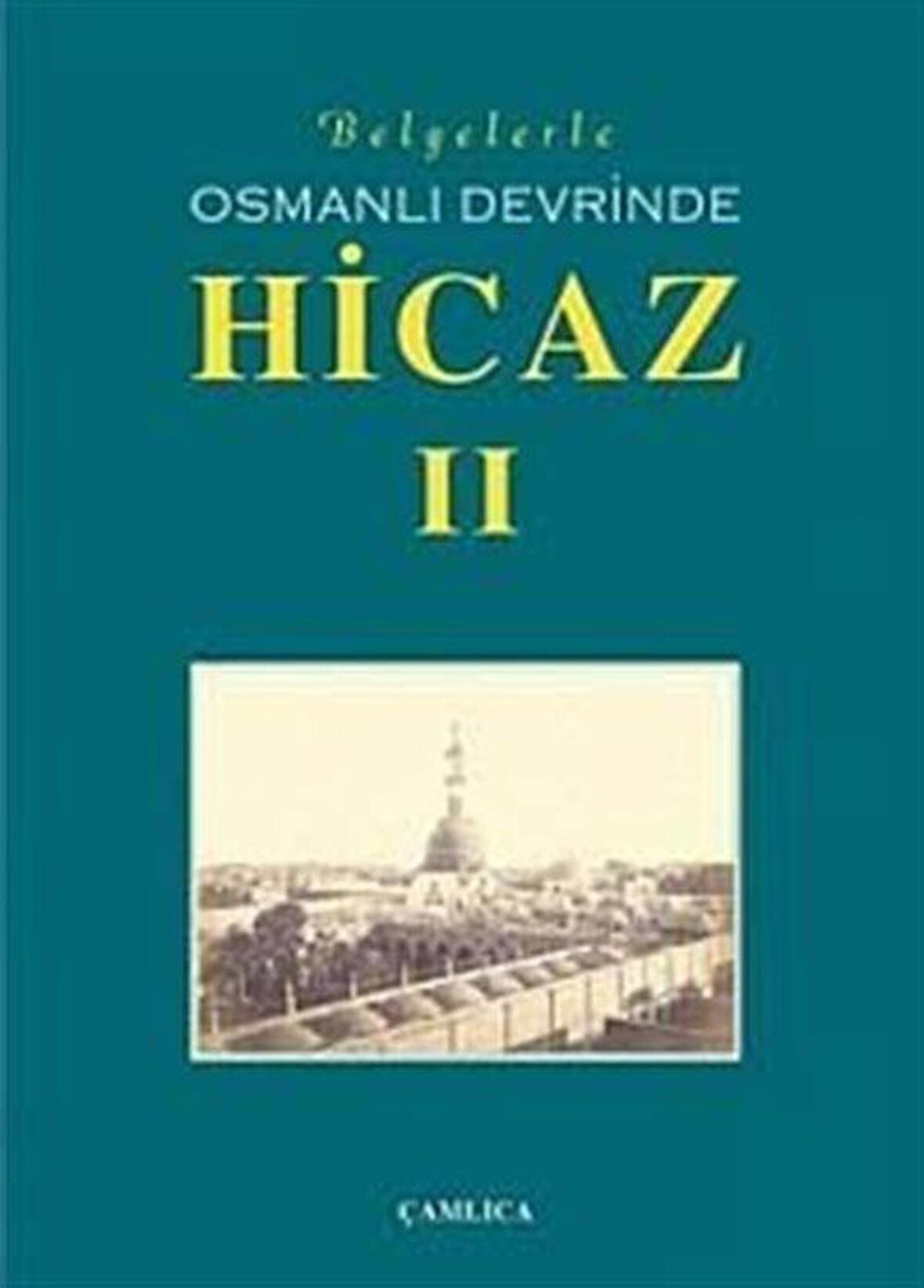 Belgelerle Osmanlı Devrinde Hicaz 2. Cilt