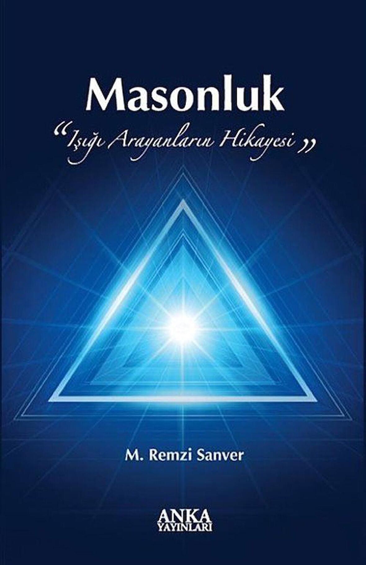Masonluk "Işığı Arayanların Hikayesi" / Prof.Dr. Remzi Sanver