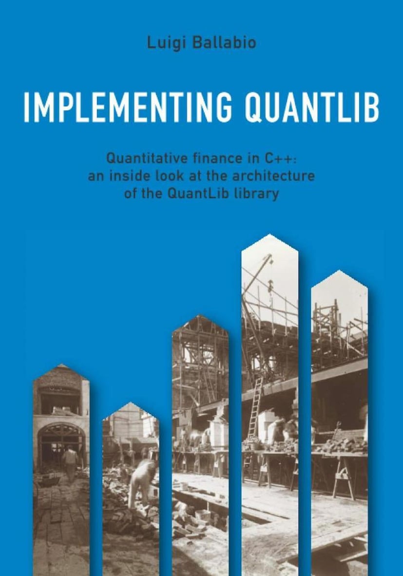 Implementing QuantLib: Quantitative finance in C++: an inside look at ...