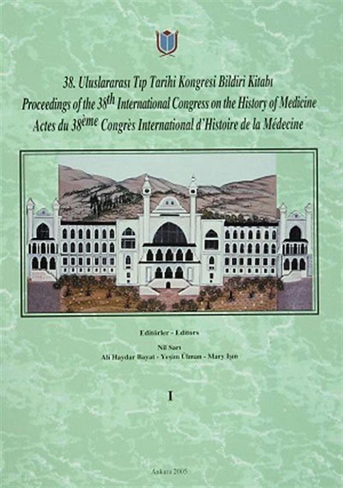 38. Uluslararası Tıp Tarihi Kongresi Bildiri Kitabı / Proceedings of the 38. International Congress on the History of Medicine / Actes du 38. Congres International d’Histoire de la Medecine Cilt: 1