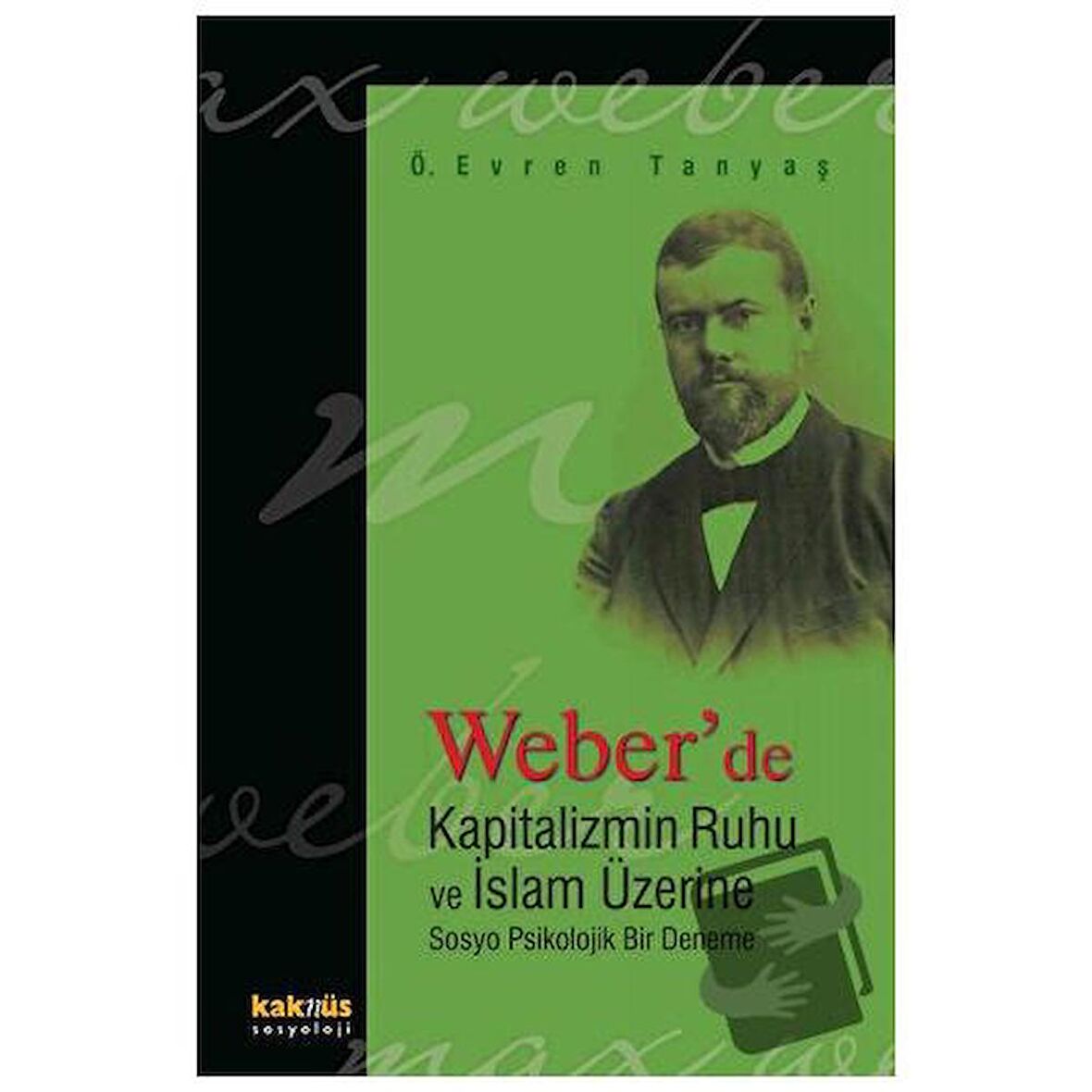 Weber’de Kapitalizmin Ruhu ve İslam Üzerine Sosyo Psikolojik Bir Deneme