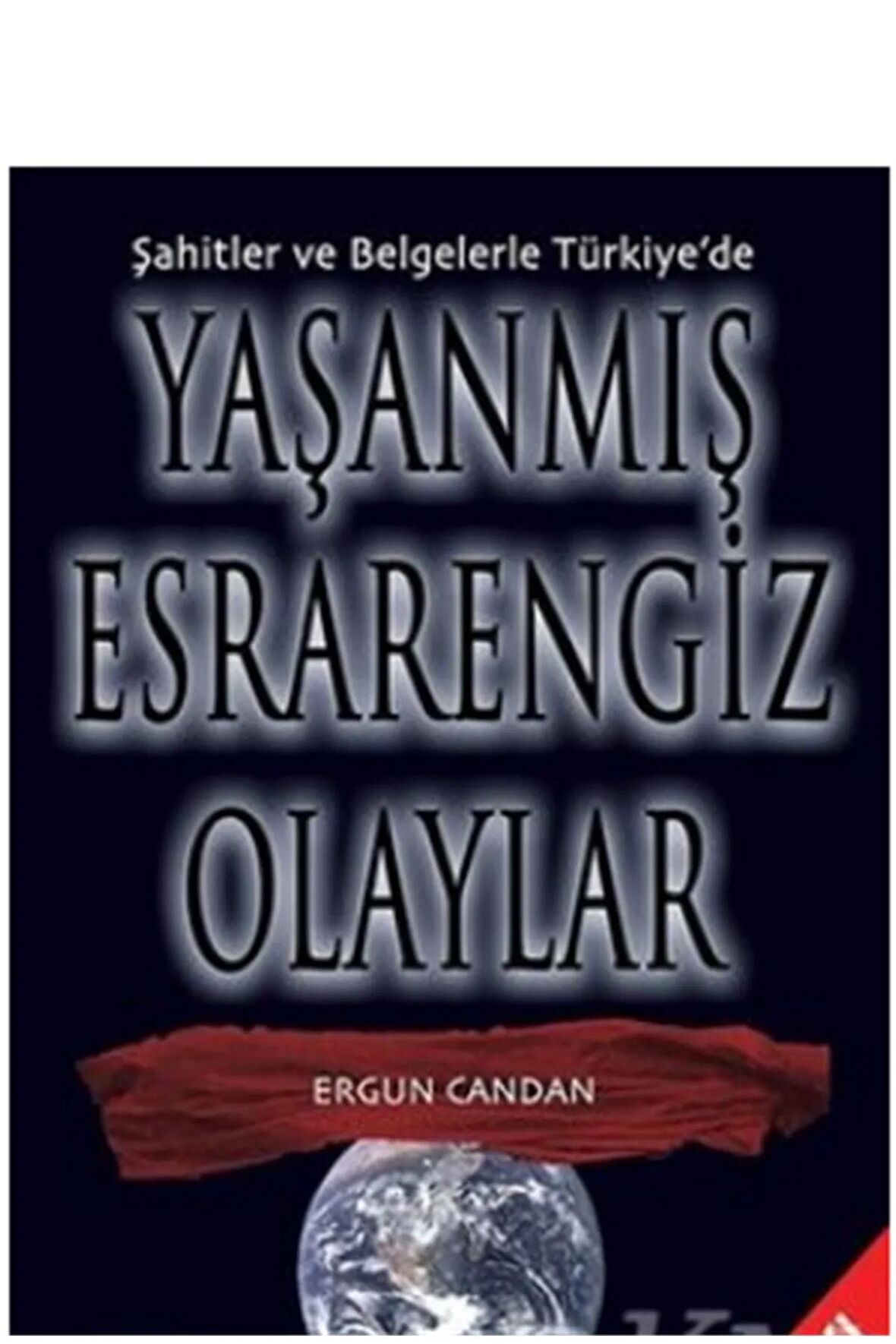 Şahitler Ve Belgelerle Türkiye'de Yaşanmış Esrarengiz Olaylar