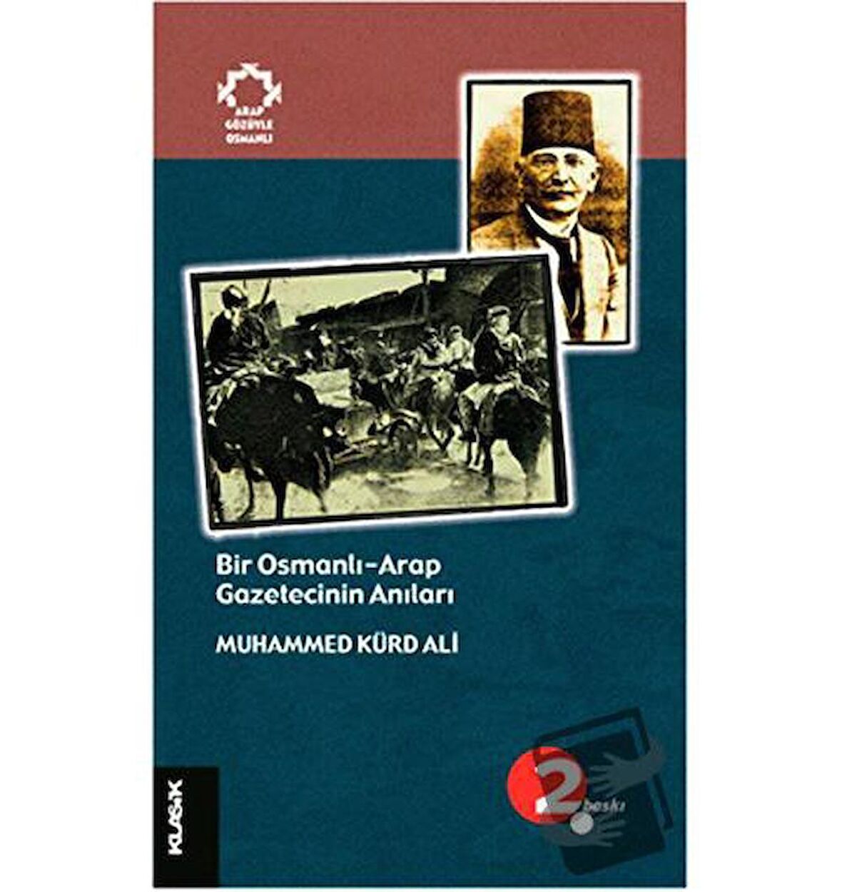 Bir Osmanlı-Arap Gazetecinin Anıları