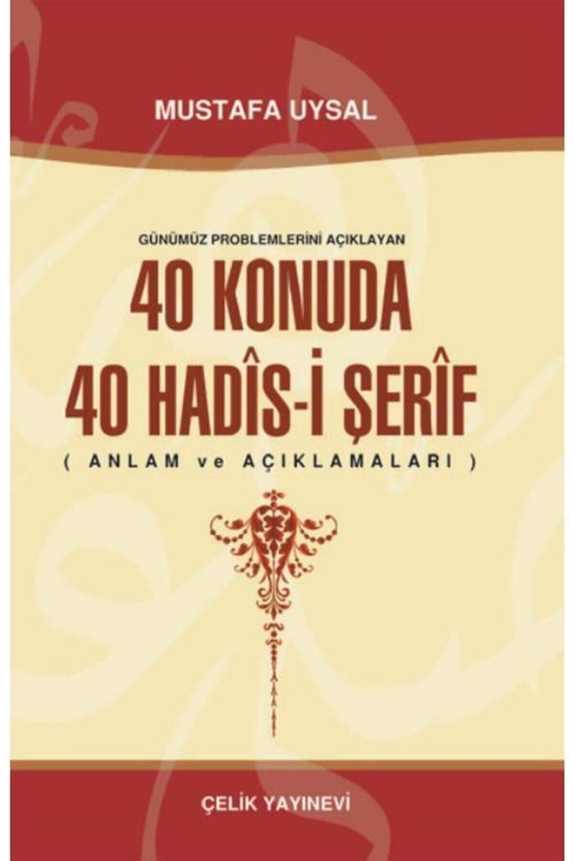 Günümüz Problemlerini Açıklayan 40 Konuda 40 Hadis-i Şerif