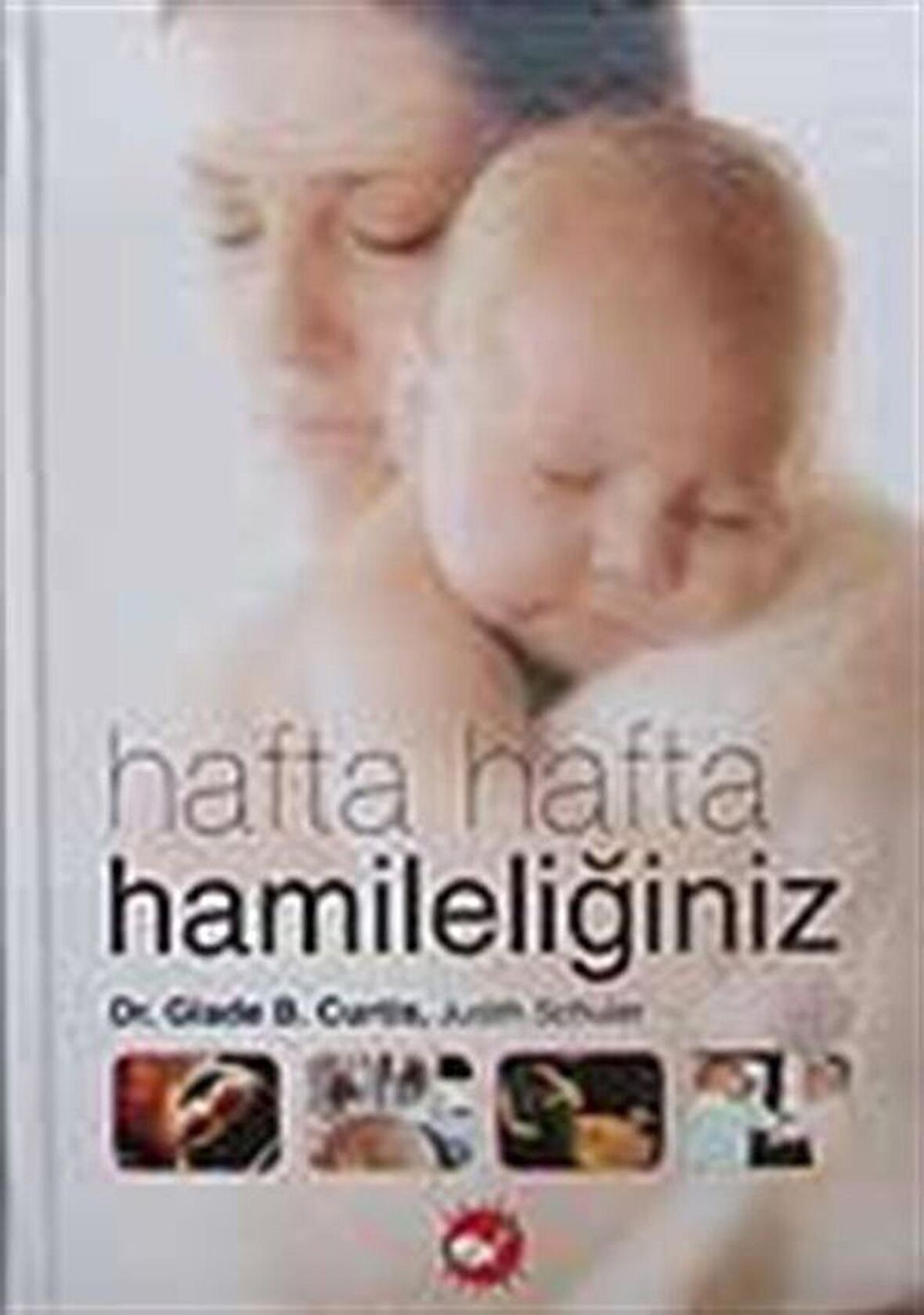 Hafta Hafta Hamileliğiniz / Dr. Glade B. Curtis