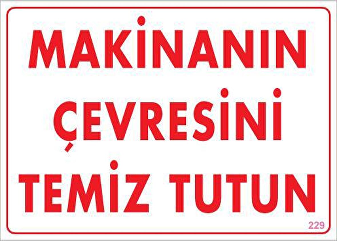Makinenın Çevresini Temiz Tutun Uyarı Levhası 25X35 Kod: 229