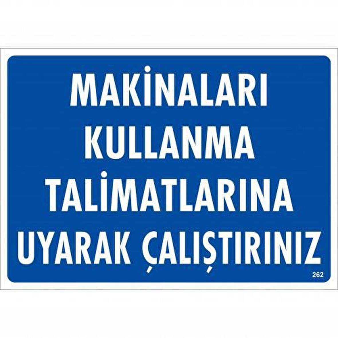 Makineleri Kullanma Tallimatlarını Uyarak Çalıştırınız Uyarı Levhası 25X35 Kod:262